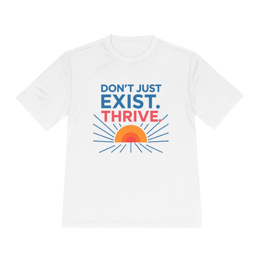 "Don't Just Exist. Thrive" Motivational Unisex Moisture Wicking Tee - Fitness, Workout, Activewear, Inspirational Quotes, Gift for Him/Her