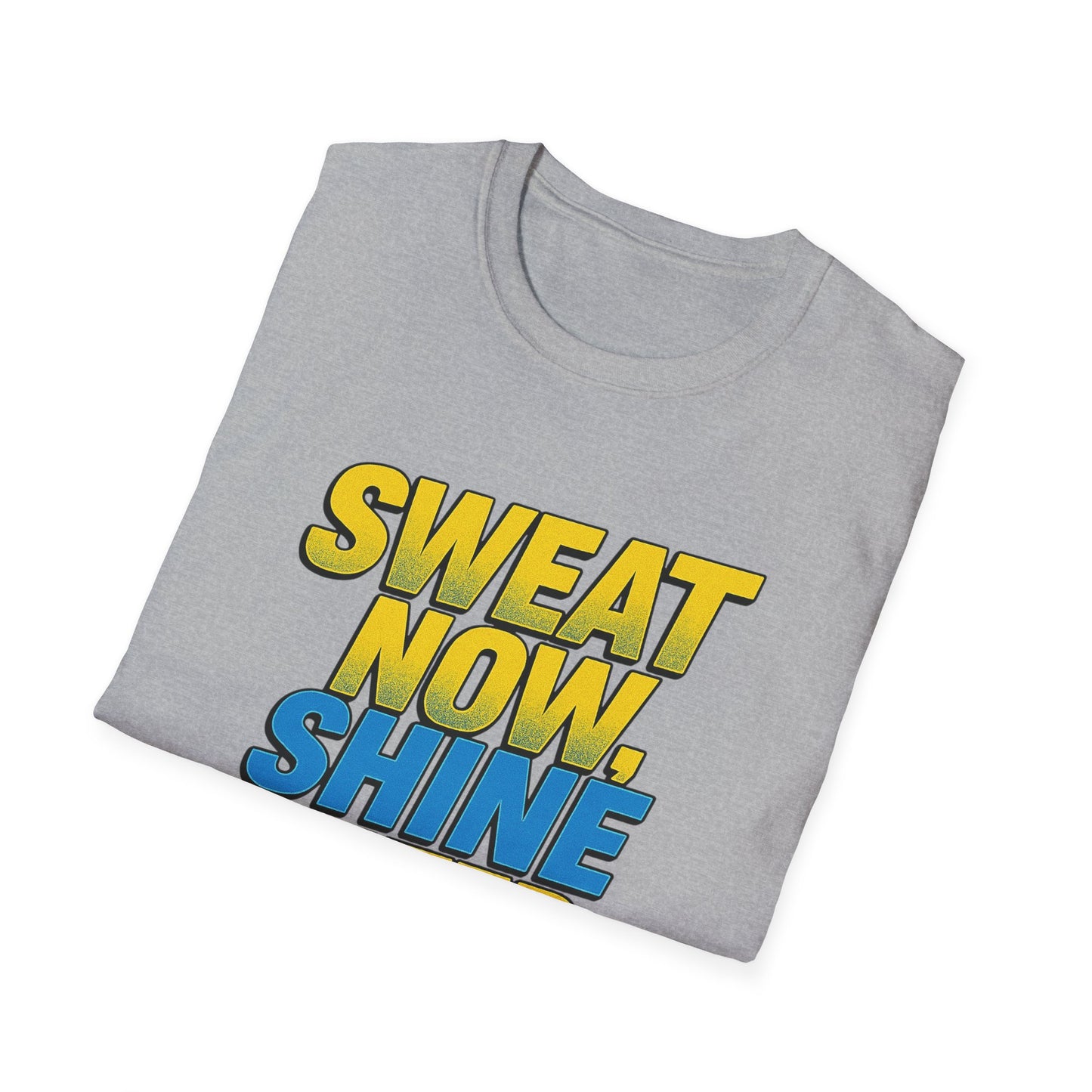 "Sweat Now, Shine Later." Motivational Unisex T-Shirt - Casual Tee for Fitness, Gym Wear, Inspirational Gift, Active Lifestyle Clothing