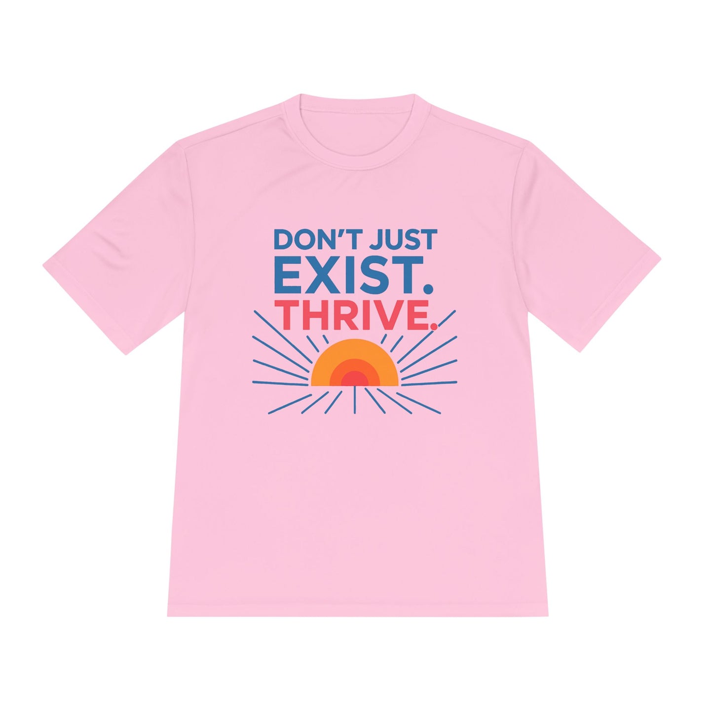 "Don't Just Exist. Thrive" Motivational Unisex Moisture Wicking Tee - Fitness, Workout, Activewear, Inspirational Quotes, Gift for Him/Her