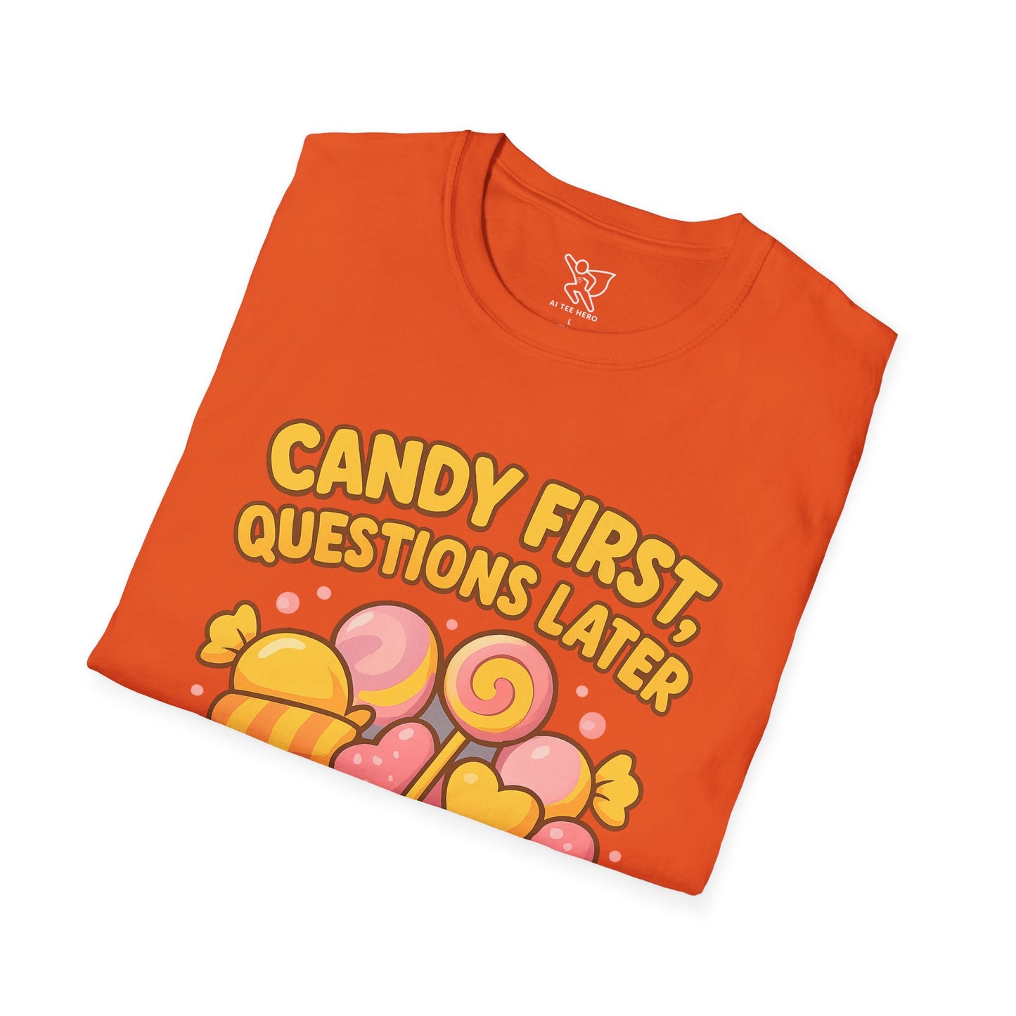 "Candy First, Questions Later" Unisex T-Shirt - Playful Graphic Tee, Fun Gift for Candy Lovers, Perfect for Parties, Quirky Fashion