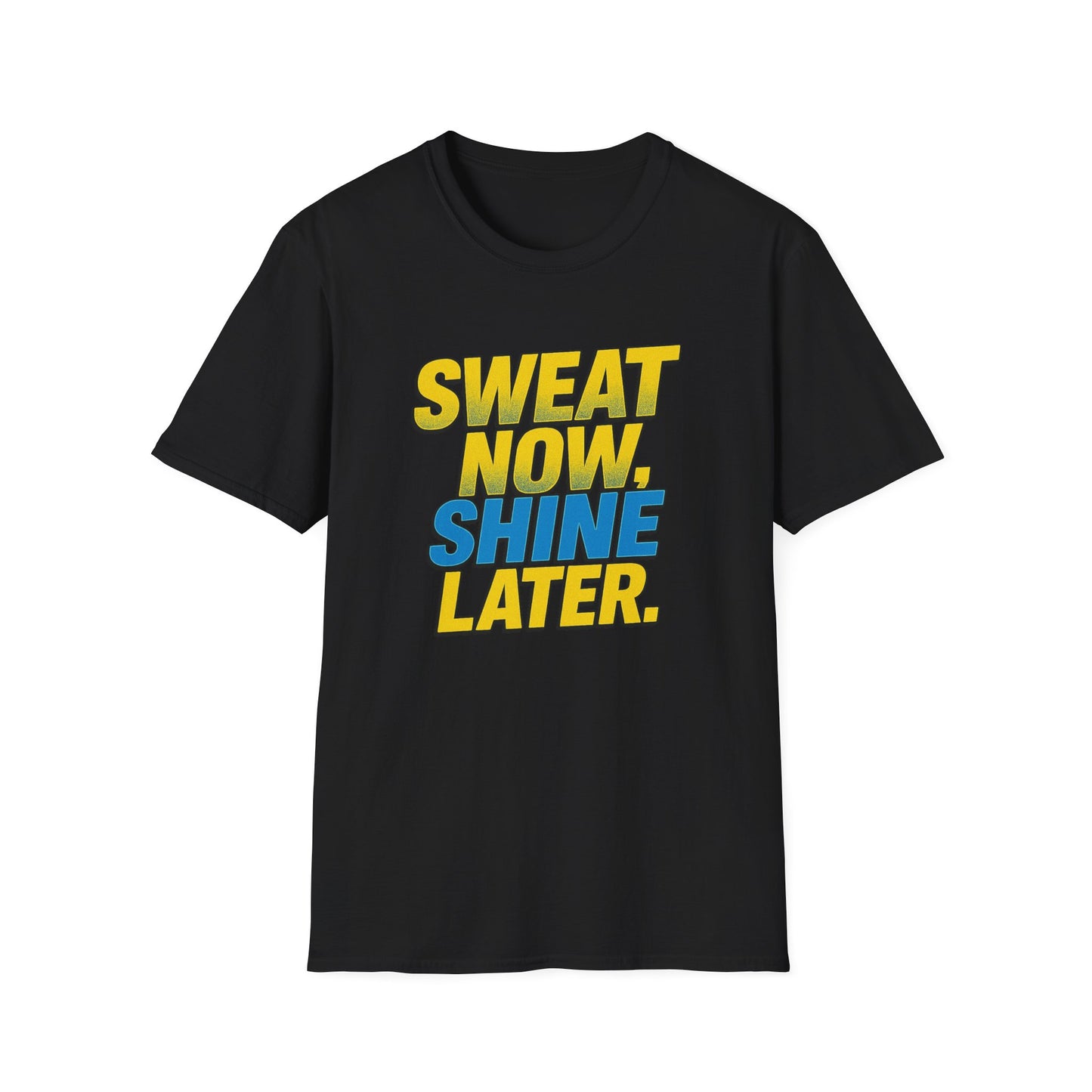 "Sweat Now, Shine Later." Motivational Unisex T-Shirt - Casual Tee for Fitness, Gym Wear, Inspirational Gift, Active Lifestyle Clothing