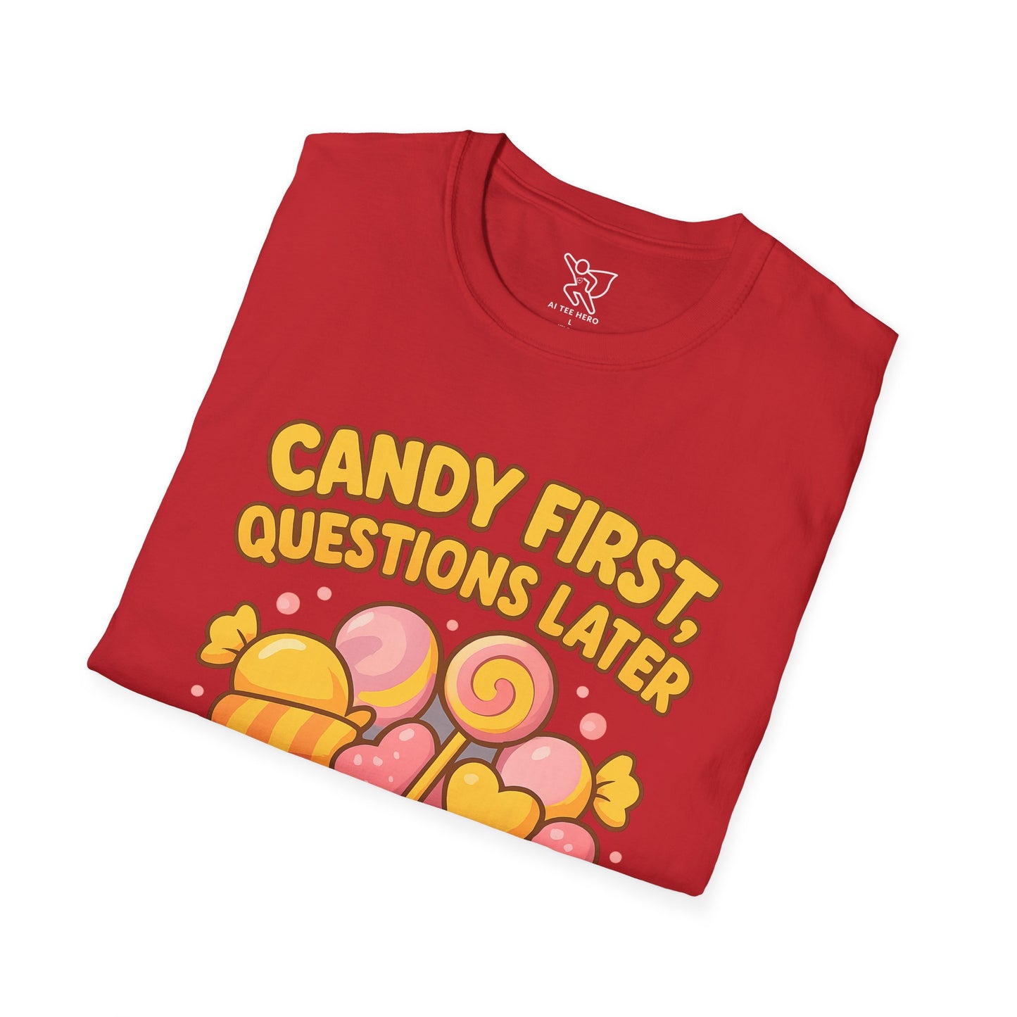 "Candy First, Questions Later" Unisex T-Shirt - Playful Graphic Tee, Fun Gift for Candy Lovers, Perfect for Parties, Quirky Fashion
