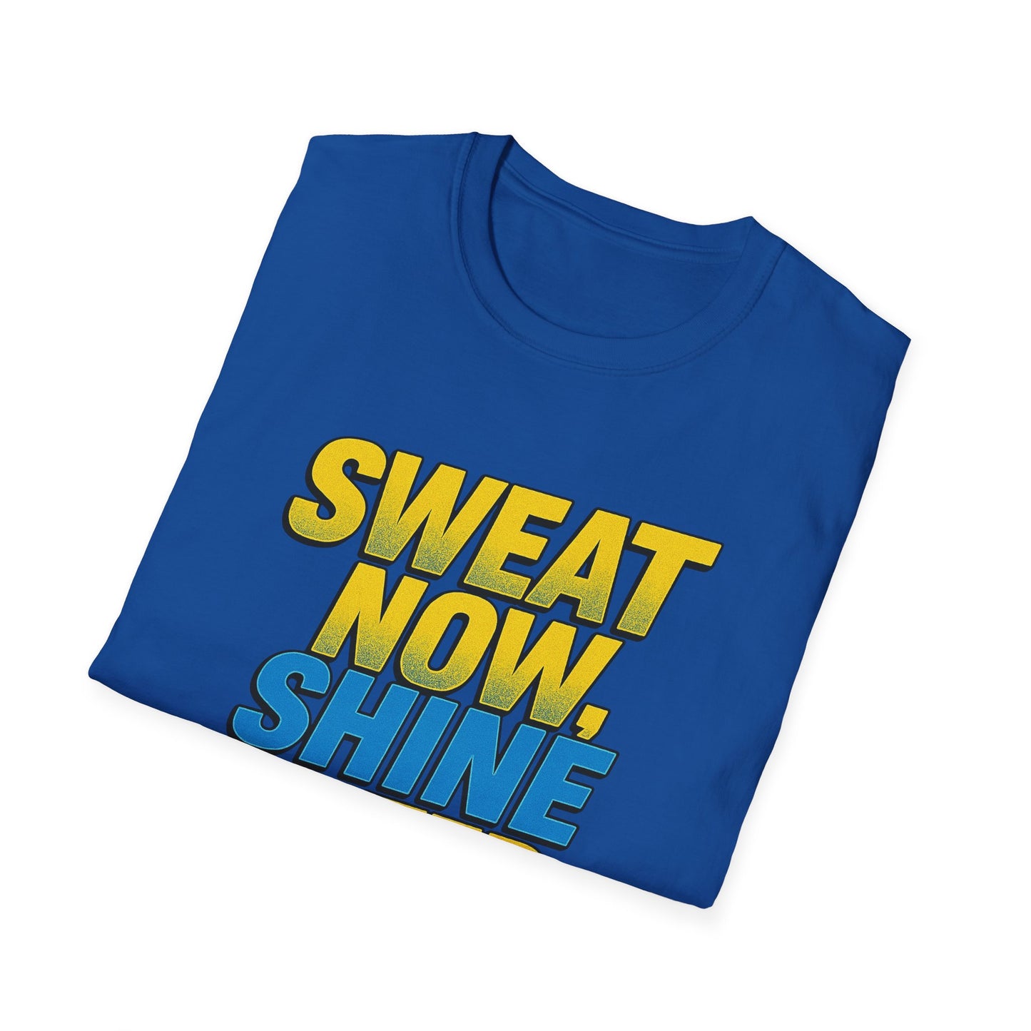 "Sweat Now, Shine Later." Motivational Unisex T-Shirt - Casual Tee for Fitness, Gym Wear, Inspirational Gift, Active Lifestyle Clothing