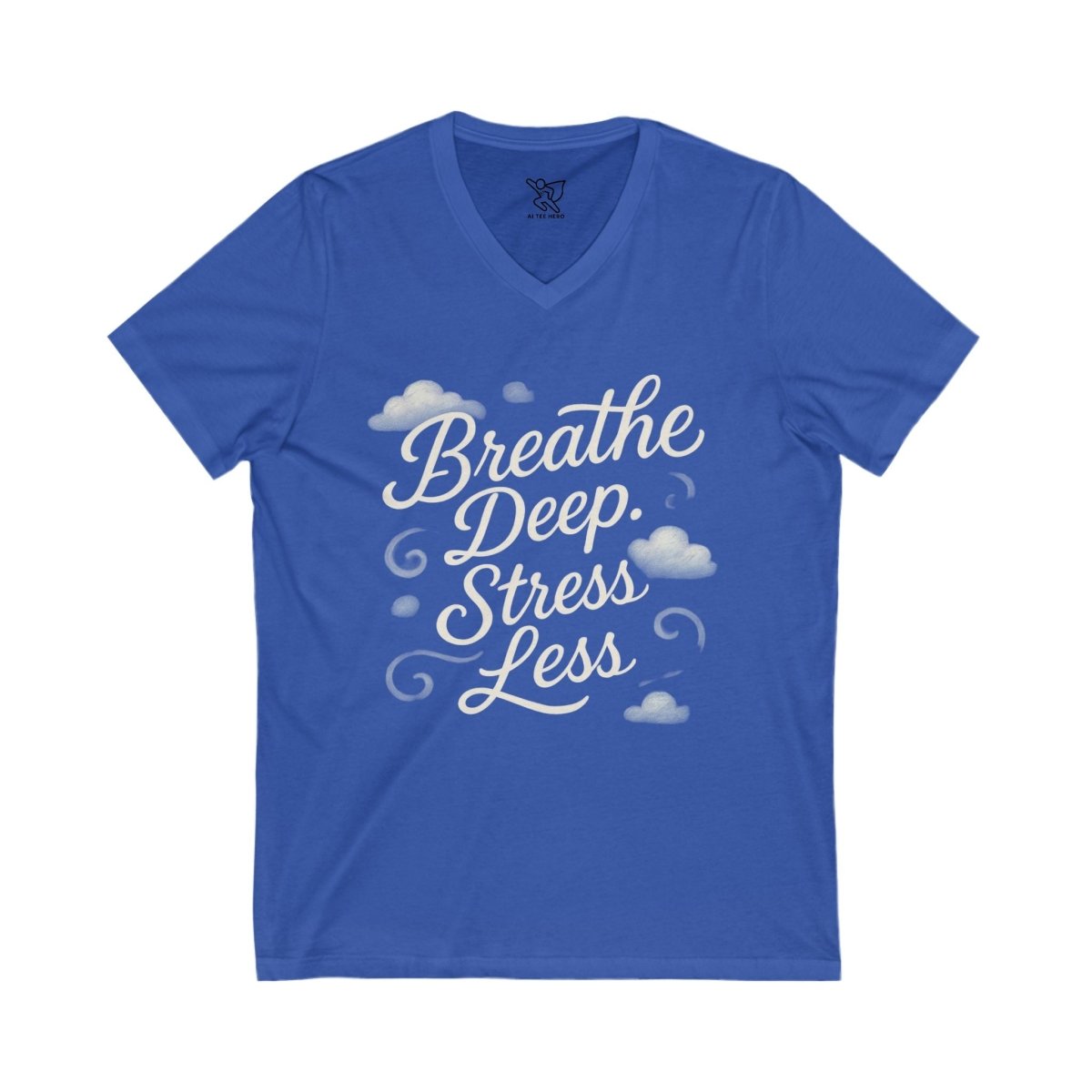 "Breathe Deep, Stress Less" Stress Relief V - Neck Tee - Unisex Shirt, Relaxation Apparel, Self - Care Gift, Mindfulness Top, Casual Wear - AI Tee Hero