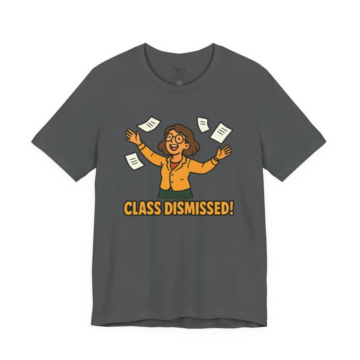 "Class Dismissed!" Colorway 2 - Unisex Tee for Teachers, Graduation, End of School Year, Funny Teacher Gift, Teacher Appreciation, Casual Wear - AI Tee Hero