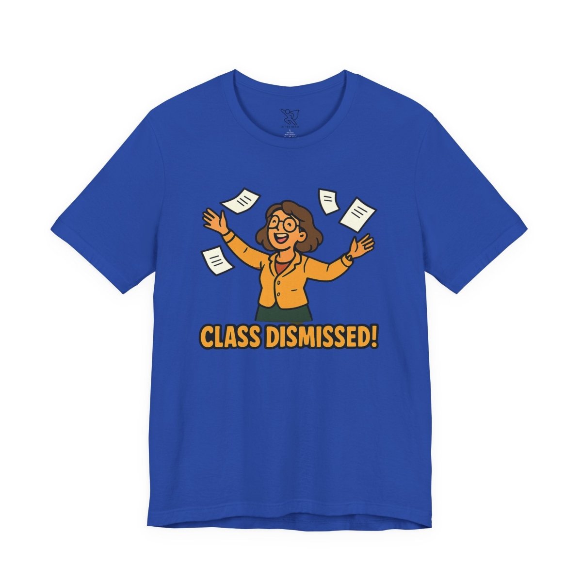 "Class Dismissed!" Colorway 2 - Unisex Tee for Teachers, Graduation, End of School Year, Funny Teacher Gift, Teacher Appreciation, Casual Wear - AI Tee Hero