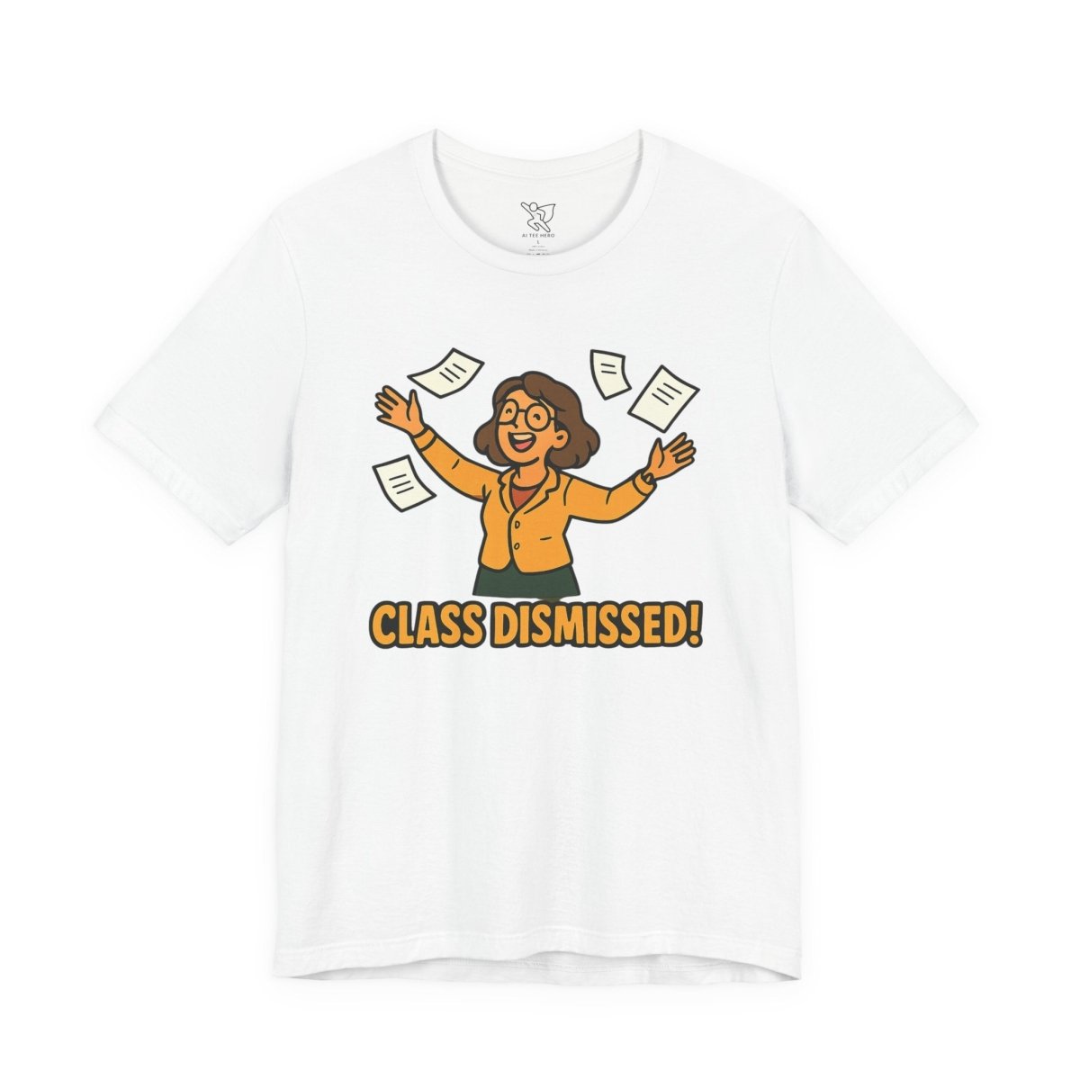 "Class Dismissed!" Colorway 2 - Unisex Tee for Teachers, Graduation, End of School Year, Funny Teacher Gift, Teacher Appreciation, Casual Wear - AI Tee Hero