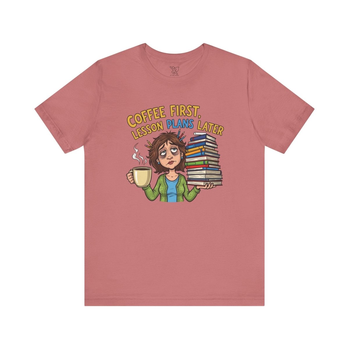 "Coffee First, Lesson Plans Later" CW 1 - Tee for Teachers, Funny Teacher Appreciation Gift, Unisex Jersey Tee, Back to School Shirt, Classroom Humor Apparel - AI Tee Hero