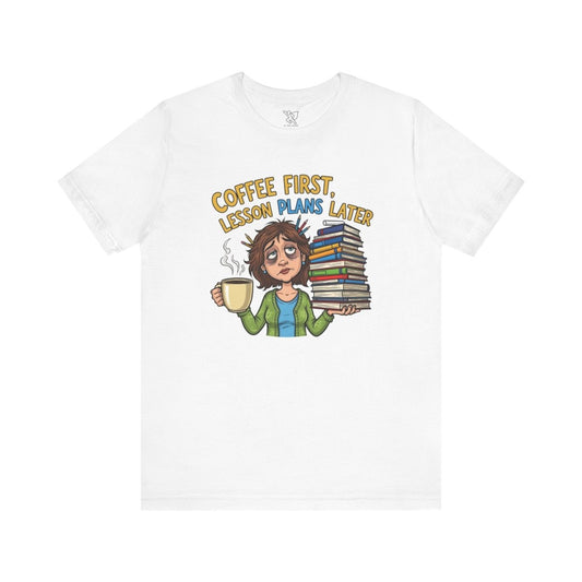 "Coffee First, Lesson Plans Later" CW 1 - Tee for Teachers, Funny Teacher Appreciation Gift, Unisex Jersey Tee, Back to School Shirt, Classroom Humor Apparel - AI Tee Hero