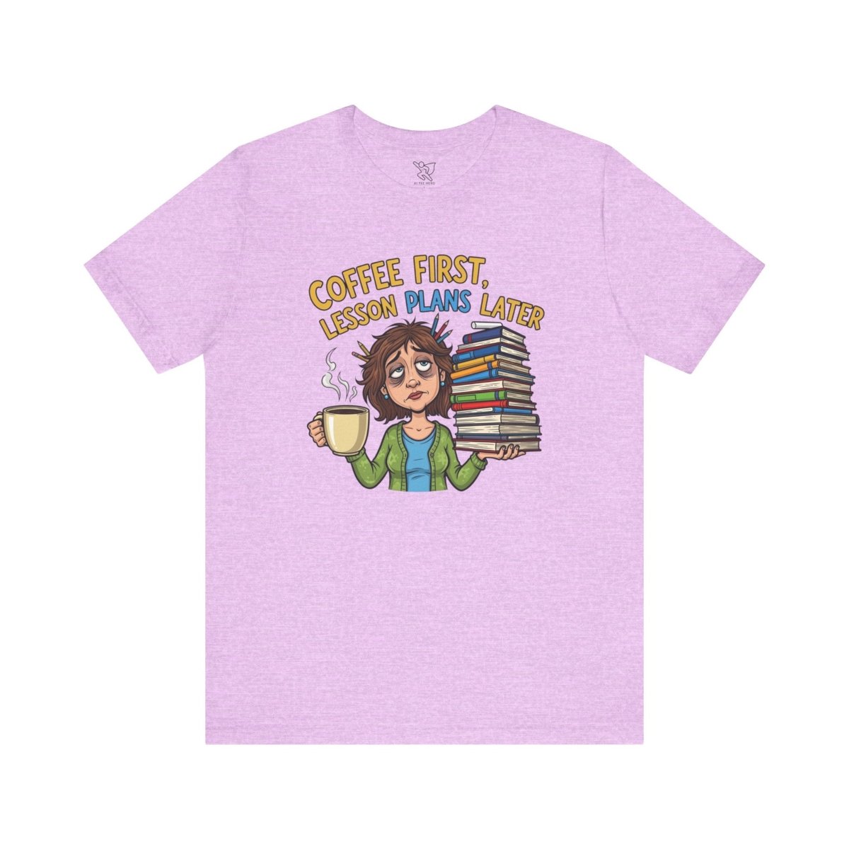 "Coffee First, Lesson Plans Later" CW 1 - Tee for Teachers, Funny Teacher Appreciation Gift, Unisex Jersey Tee, Back to School Shirt, Classroom Humor Apparel - AI Tee Hero