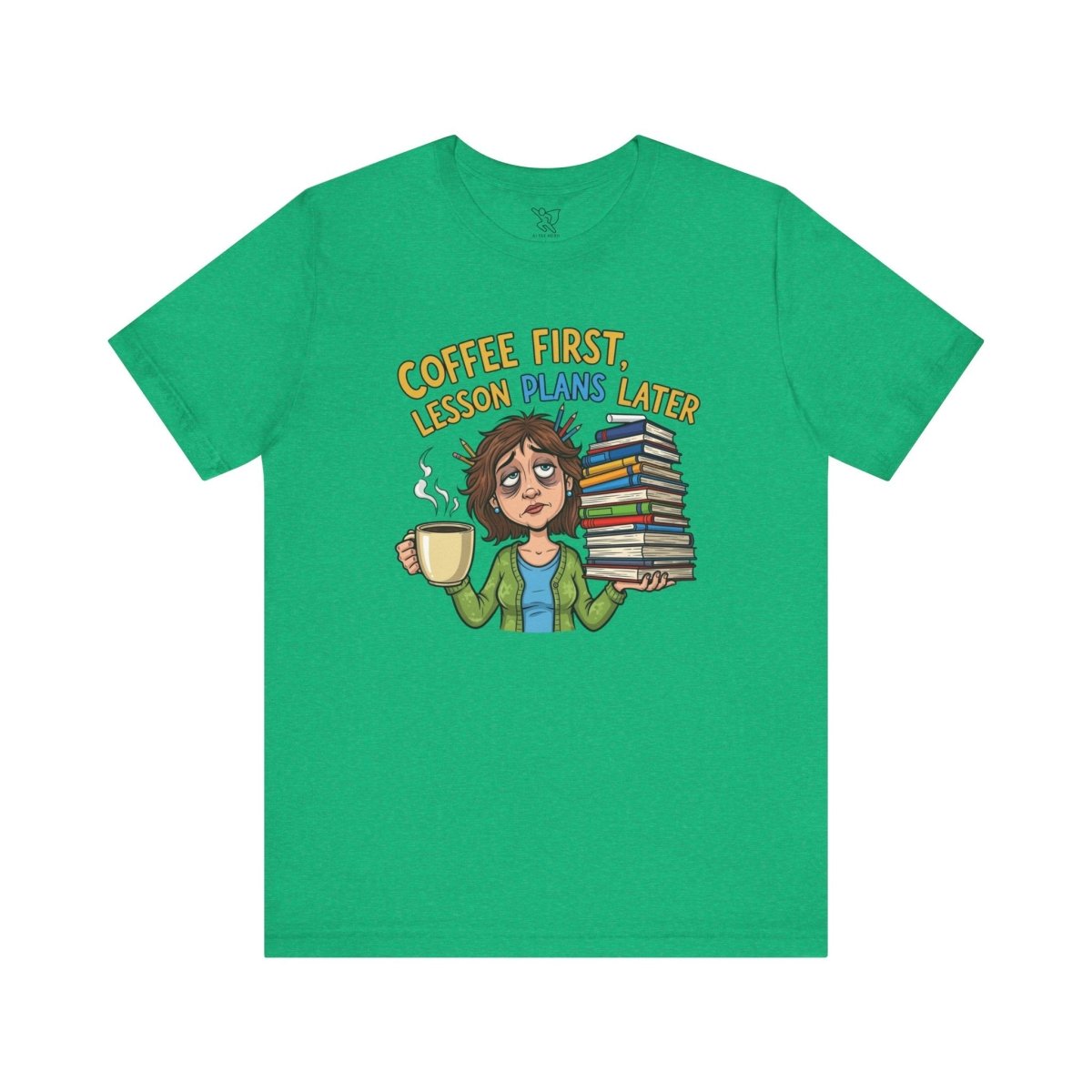 "Coffee First, Lesson Plans Later" CW 1 - Tee for Teachers, Funny Teacher Appreciation Gift, Unisex Jersey Tee, Back to School Shirt, Classroom Humor Apparel - AI Tee Hero