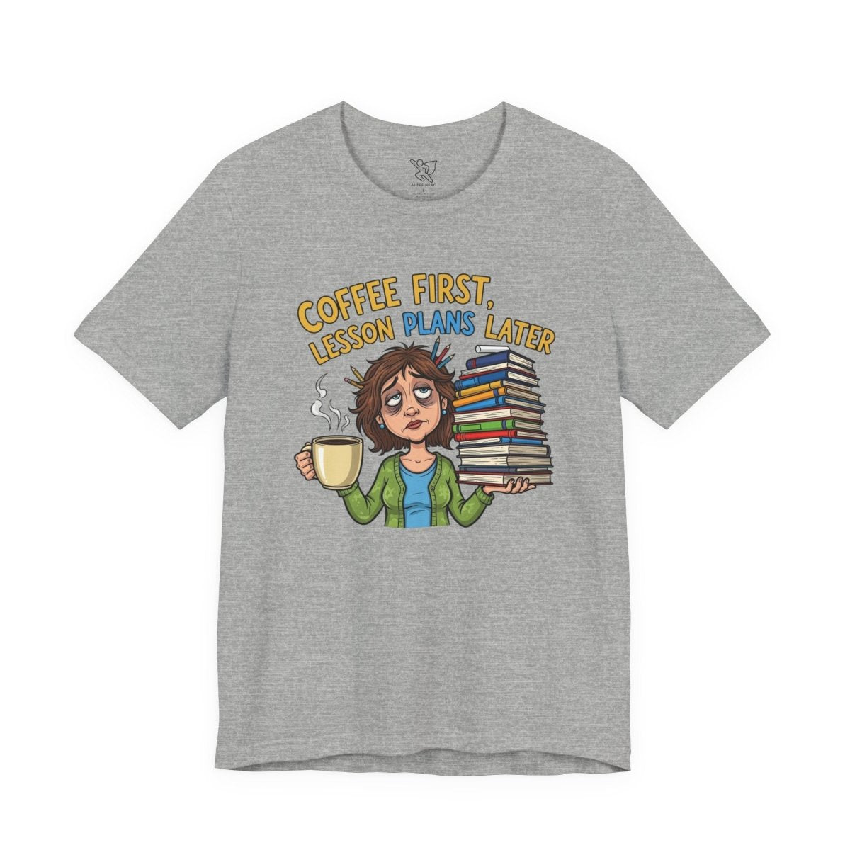 "Coffee First, Lesson Plans Later" CW 1 - Tee for Teachers, Funny Teacher Appreciation Gift, Unisex Jersey Tee, Back to School Shirt, Classroom Humor Apparel - AI Tee Hero