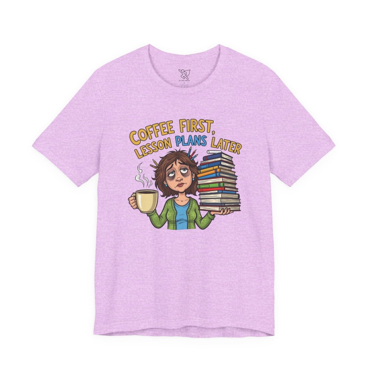 "Coffee First, Lesson Plans Later" CW 1 - Tee for Teachers, Funny Teacher Appreciation Gift, Unisex Jersey Tee, Back to School Shirt, Classroom Humor Apparel - AI Tee Hero
