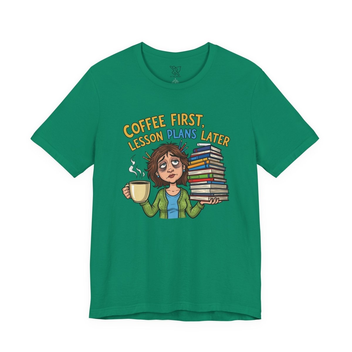 "Coffee First, Lesson Plans Later" CW 1 - Tee for Teachers, Funny Teacher Appreciation Gift, Unisex Jersey Tee, Back to School Shirt, Classroom Humor Apparel - AI Tee Hero