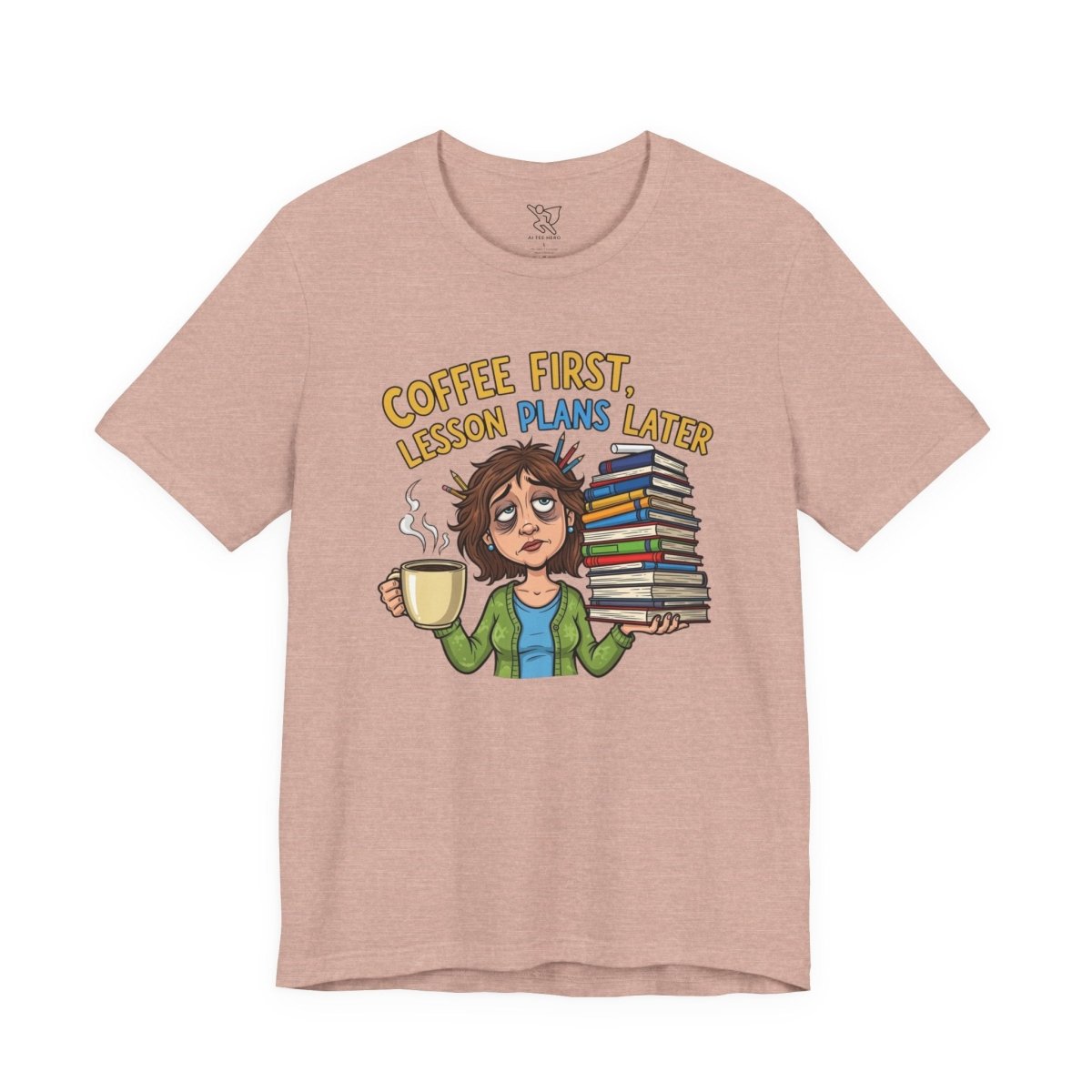 "Coffee First, Lesson Plans Later" CW 1 - Tee for Teachers, Funny Teacher Appreciation Gift, Unisex Jersey Tee, Back to School Shirt, Classroom Humor Apparel - AI Tee Hero
