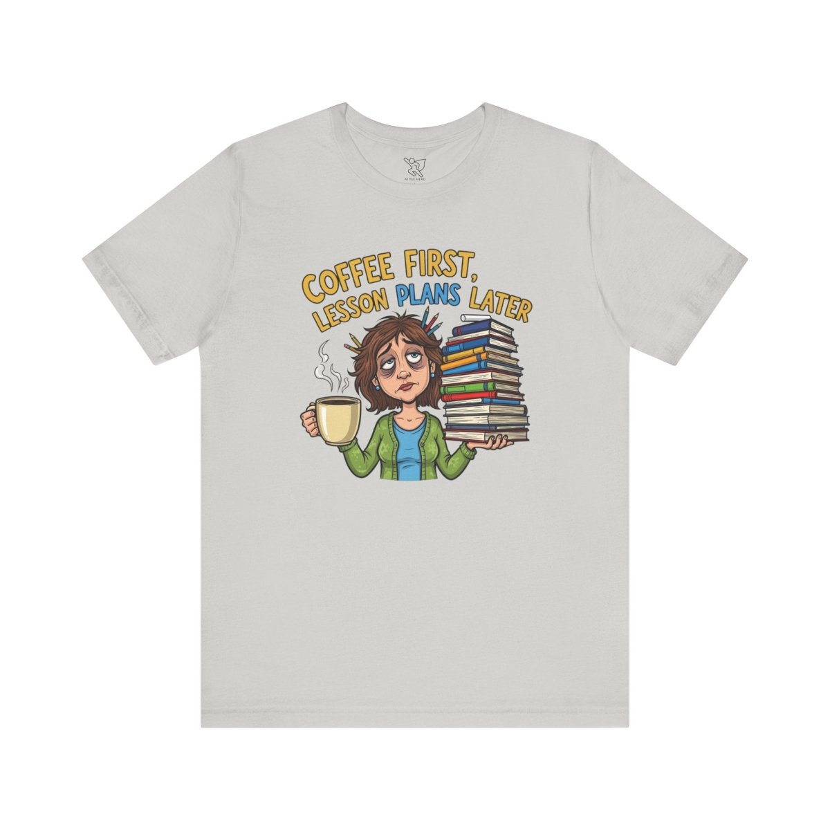 "Coffee First, Lesson Plans Later" CW 1 - Tee for Teachers, Funny Teacher Appreciation Gift, Unisex Jersey Tee, Back to School Shirt, Classroom Humor Apparel - AI Tee Hero