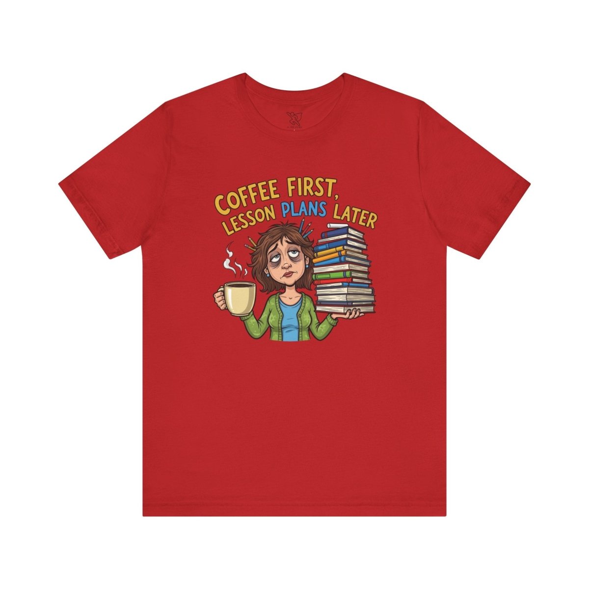 "Coffee First, Lesson Plans Later" CW 1 - Tee for Teachers, Funny Teacher Appreciation Gift, Unisex Jersey Tee, Back to School Shirt, Classroom Humor Apparel - AI Tee Hero