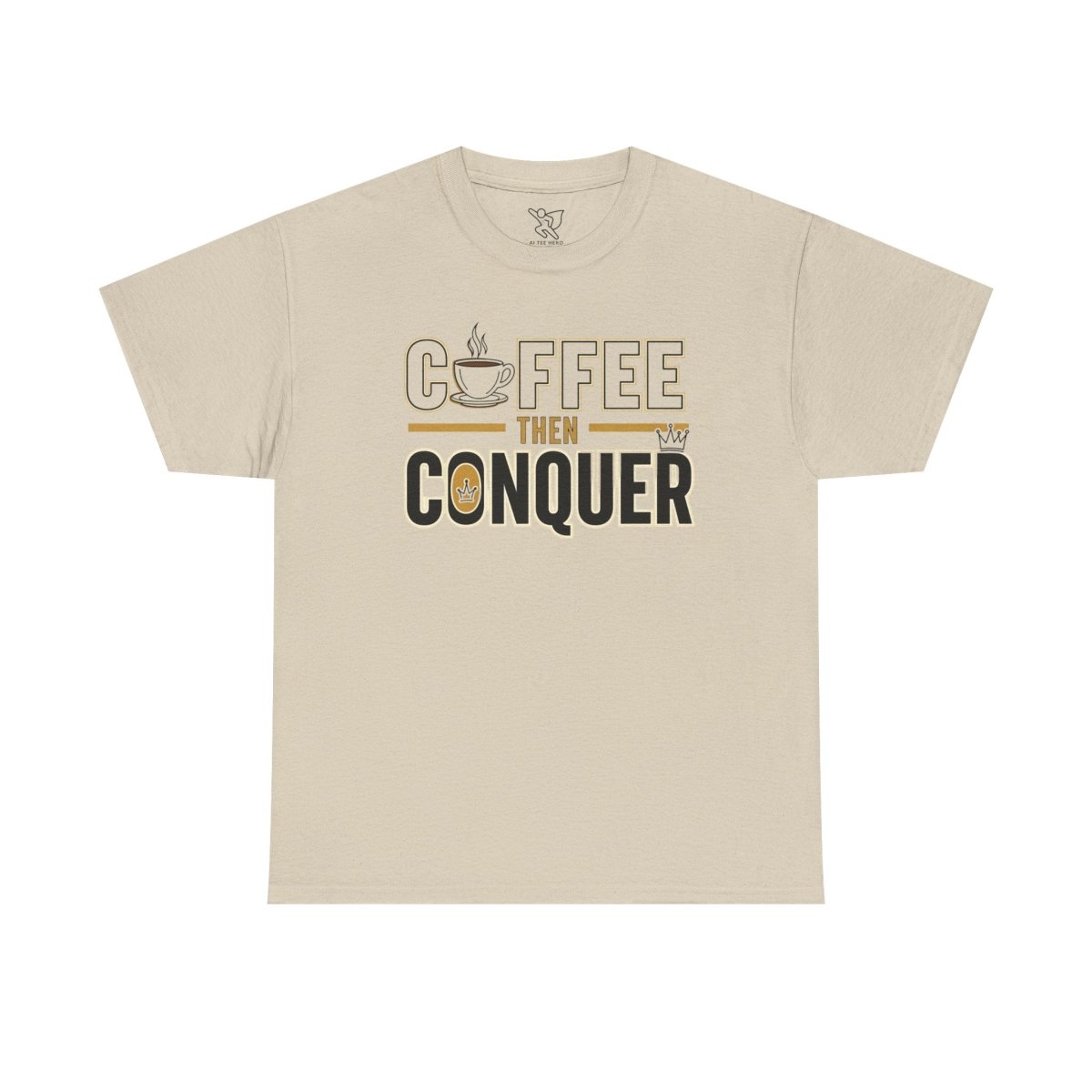 "Coffee Then Conquer" Unisex Heavy Cotton Tee | Motivational Tee Shirt, Gift for Coffee Lovers, Daily Motivation, Relaxed Fit Apparel - AI Tee Hero