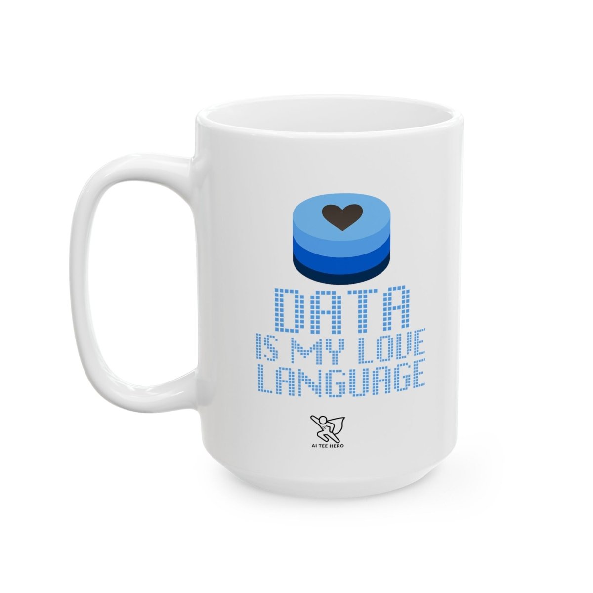 "Data is My Love Language" Ceramic Coffee Mug - Inspirational Quote for Daily Motivation, Gift for Friends, Blue Design for Home or Office - AI Tee Hero