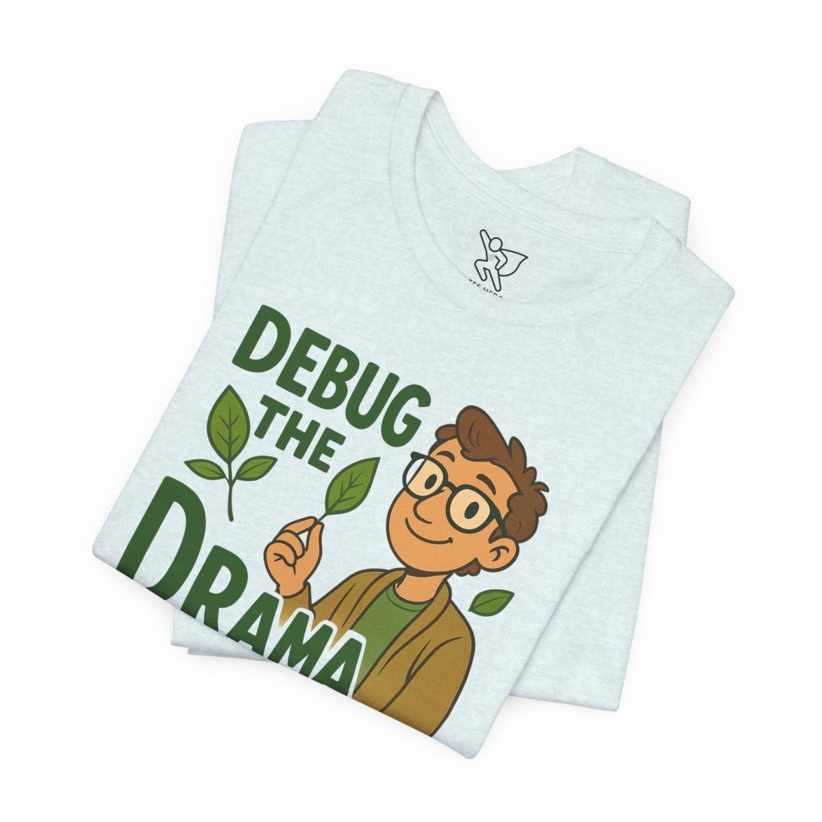 "Debug the Drama" Unisex Short Sleeve Tee, Funny Graphic Tee, Casual Wear, Eco - Friendly Tee, Gift for Plant Lovers, Gift for Friends - MINDSet Collection - AI Tee Hero