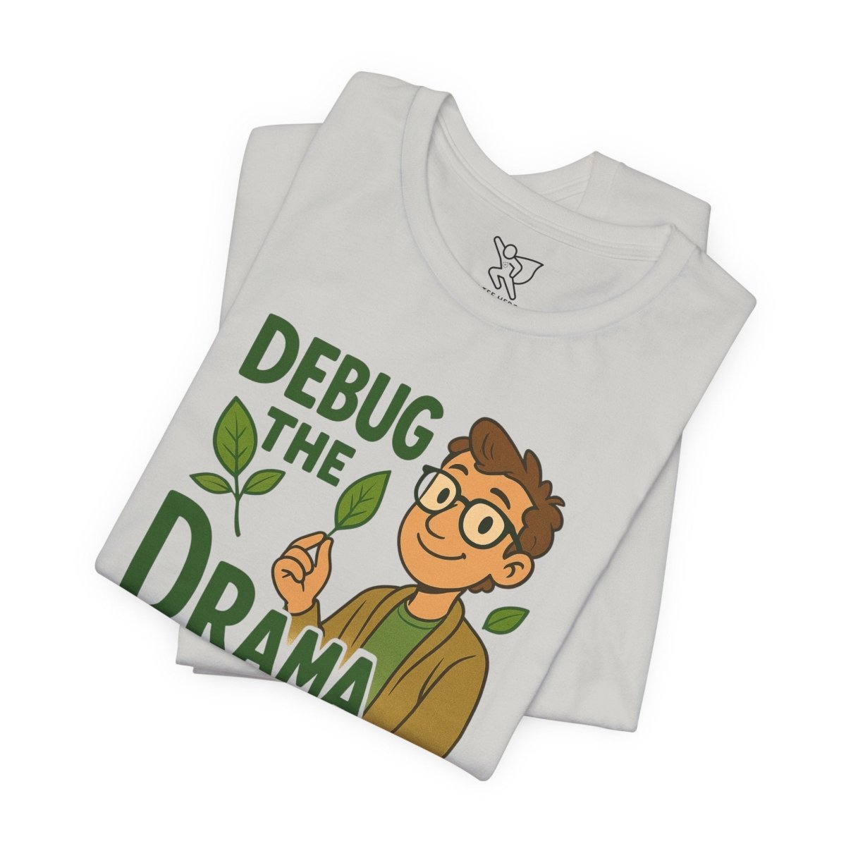 "Debug the Drama" Unisex Short Sleeve Tee, Funny Graphic Tee, Casual Wear, Eco - Friendly Tee, Gift for Plant Lovers, Gift for Friends - MINDSet Collection - AI Tee Hero