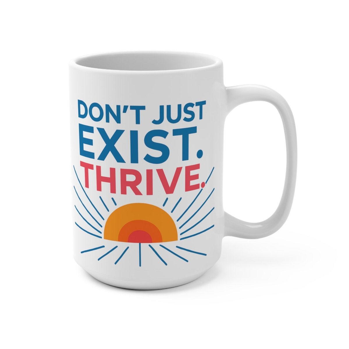 "Don't Just Exist. Thrive." Inspirational Coffee Mug - Don't Just Exist, Thrive! Motivation Gift for Friends, Office Decor, Daily Inspiration, Self - Care MINDSet - AI Tee Hero