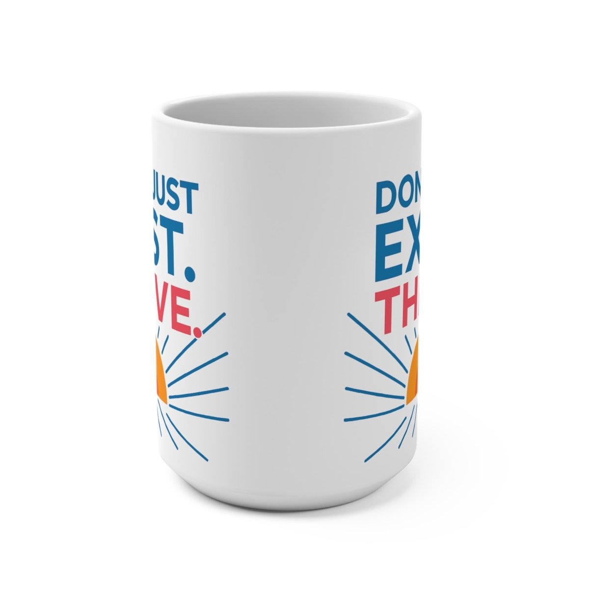 "Don't Just Exist. Thrive." Inspirational Coffee Mug - Don't Just Exist, Thrive! Motivation Gift for Friends, Office Decor, Daily Inspiration, Self - Care MINDSet - AI Tee Hero
