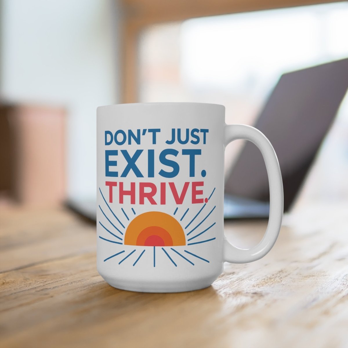 "Don't Just Exist. Thrive." Inspirational Coffee Mug - Don't Just Exist, Thrive! Motivation Gift for Friends, Office Decor, Daily Inspiration, Self - Care MINDSet - AI Tee Hero