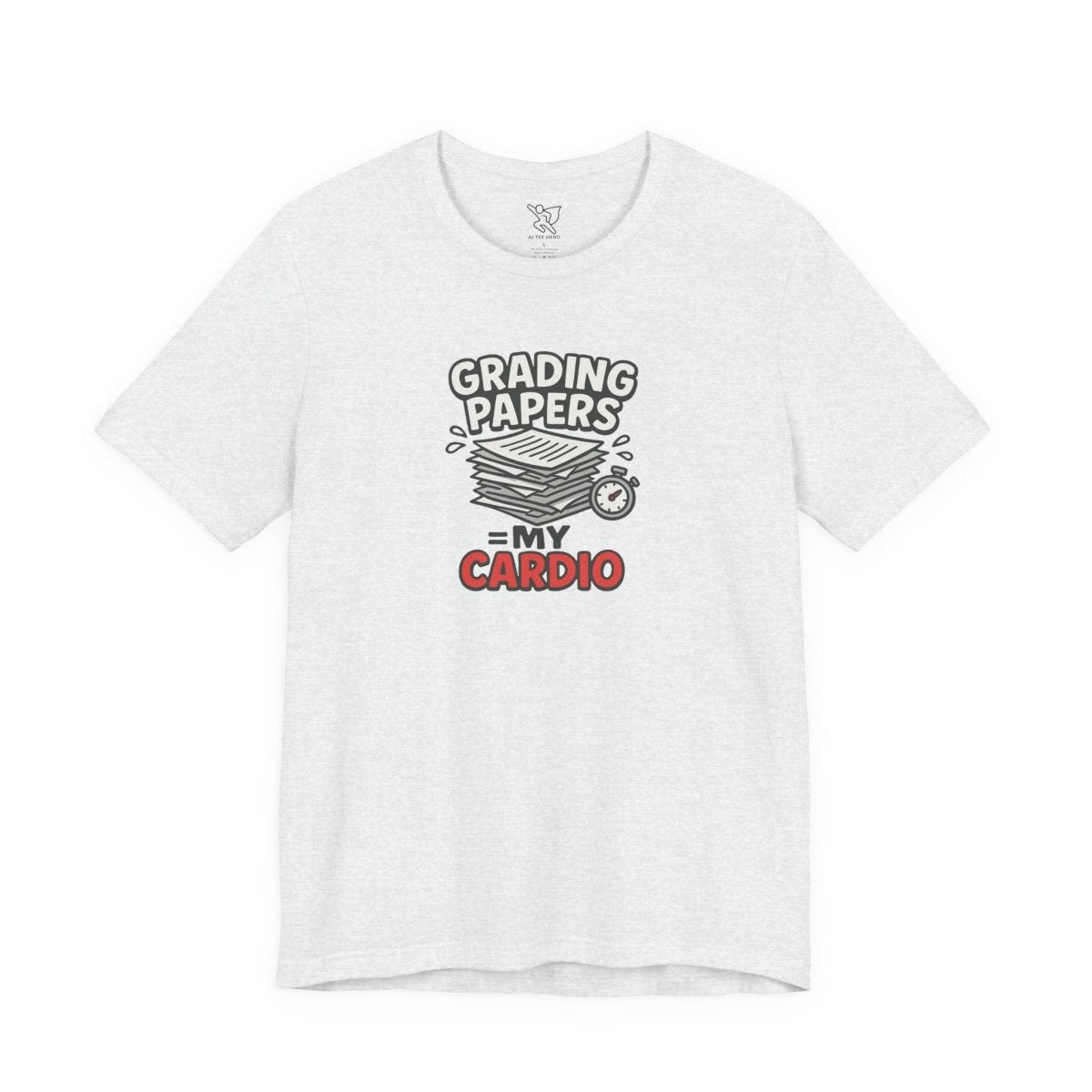 "Grading Papers = My Cardio" CW - 2 | Funny Teacher Shirt, Unisex Short Sleeve Tee, Gift for Educators, Classroom Apparel - AI Tee Hero