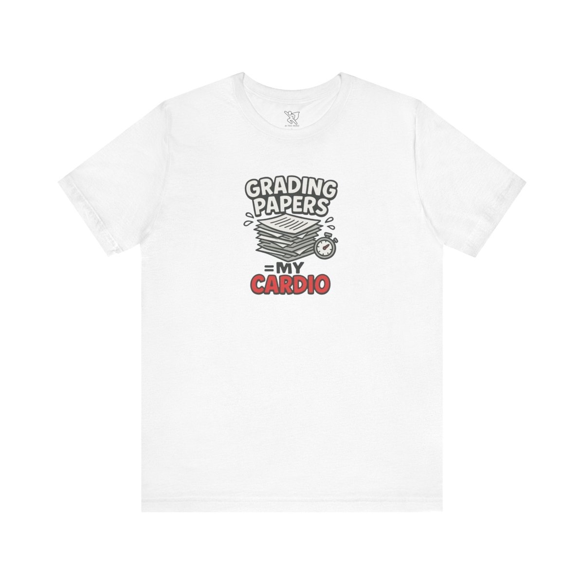 "Grading Papers = My Cardio" CW - 2 | Funny Teacher Shirt, Unisex Short Sleeve Tee, Gift for Educators, Classroom Apparel - AI Tee Hero