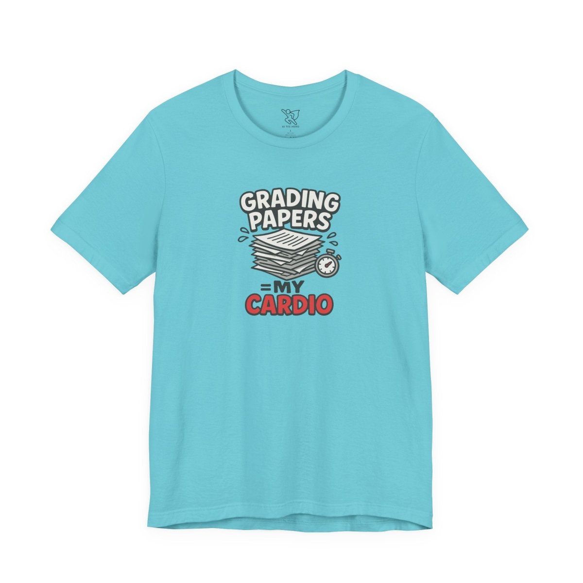 "Grading Papers = My Cardio" CW - 2 | Funny Teacher Shirt, Unisex Short Sleeve Tee, Gift for Educators, Classroom Apparel - AI Tee Hero