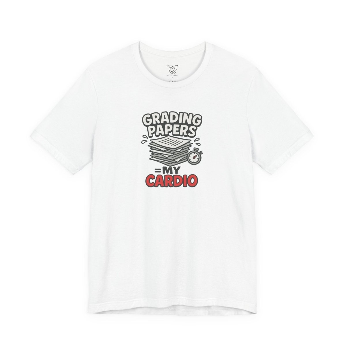 "Grading Papers = My Cardio" CW - 2 | Funny Teacher Shirt, Unisex Short Sleeve Tee, Gift for Educators, Classroom Apparel - AI Tee Hero