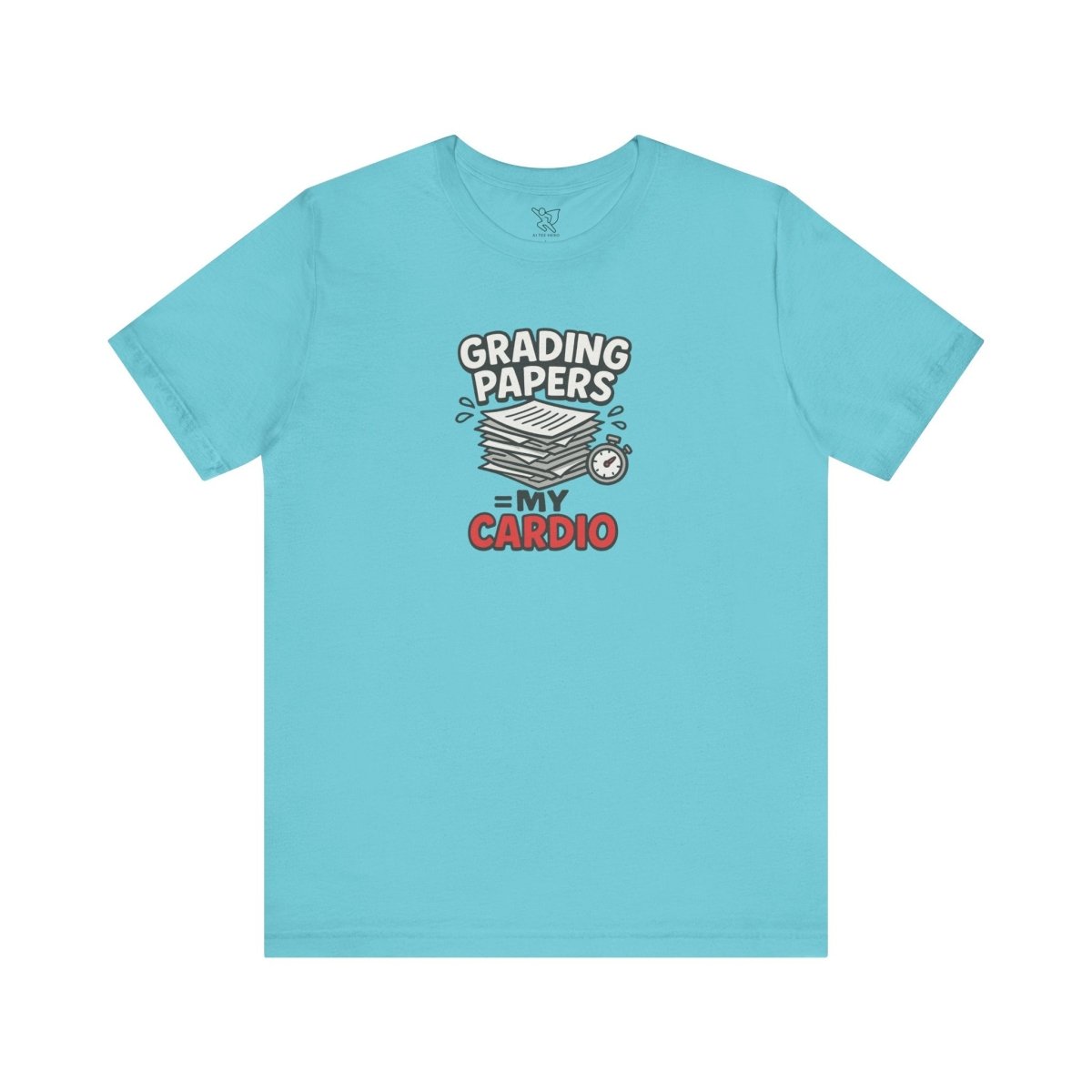 "Grading Papers = My Cardio" CW - 2 | Funny Teacher Shirt, Unisex Short Sleeve Tee, Gift for Educators, Classroom Apparel - AI Tee Hero