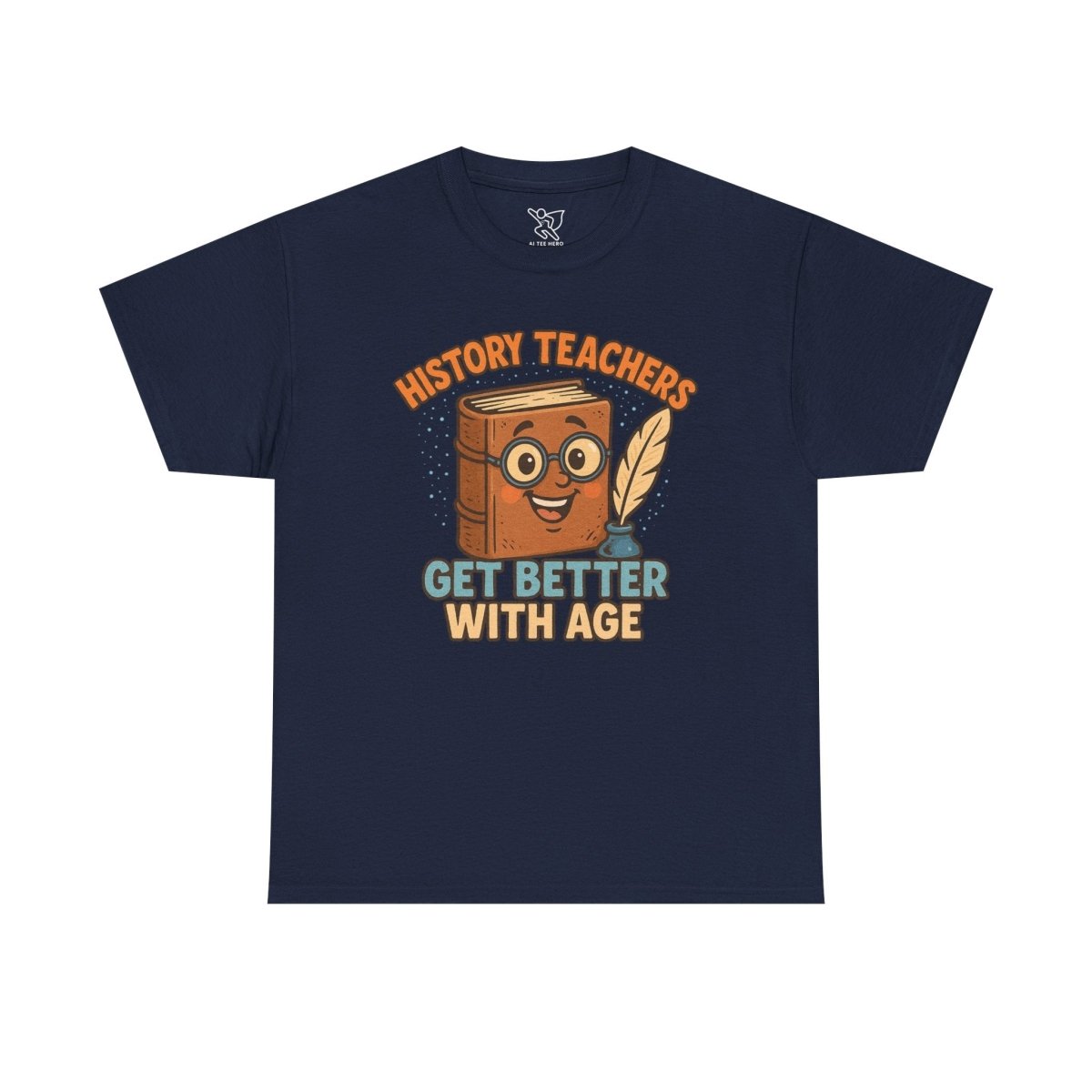 "History Teachers Get Better with Age" Unisex Tee, Cute Teacher Gift, Educational Shirt, Back to School, History Lover's Apparel - AI Tee Hero