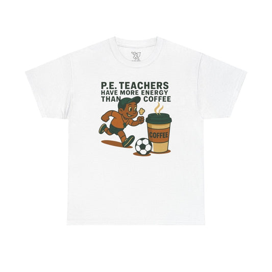 "P.E. Teachers Have More Energy Than Coffee" Energetic P.E. Teacher Tee, Unisex Cotton Shirt, Fun Sports Apparel, Gift for Coaches, Coffee Lovers, Back - to - School - AI Tee Hero