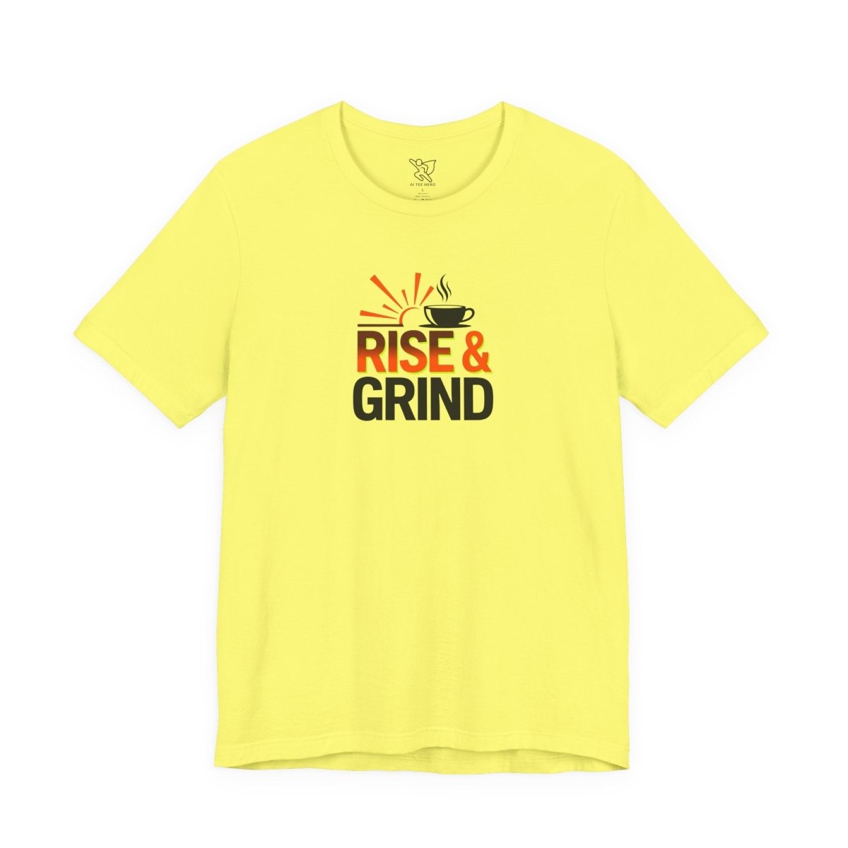 "Rise & Grind" CW - 2 Unisex Tee - Motivational Coffee Shirt, Casual Wear, Gift for Coffee Lovers, Unique Graphic Tee, Relaxed Fit - AI Tee Hero
