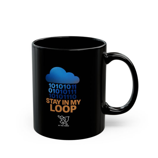 "Stay in My Loop" Tech - Inspired Black Mug, Stay in My Loop Coffee Cup, Geeky Gift for Programmers, Unique Office Accessory, Cool Gadget Lover's Mug - AI Tee Hero