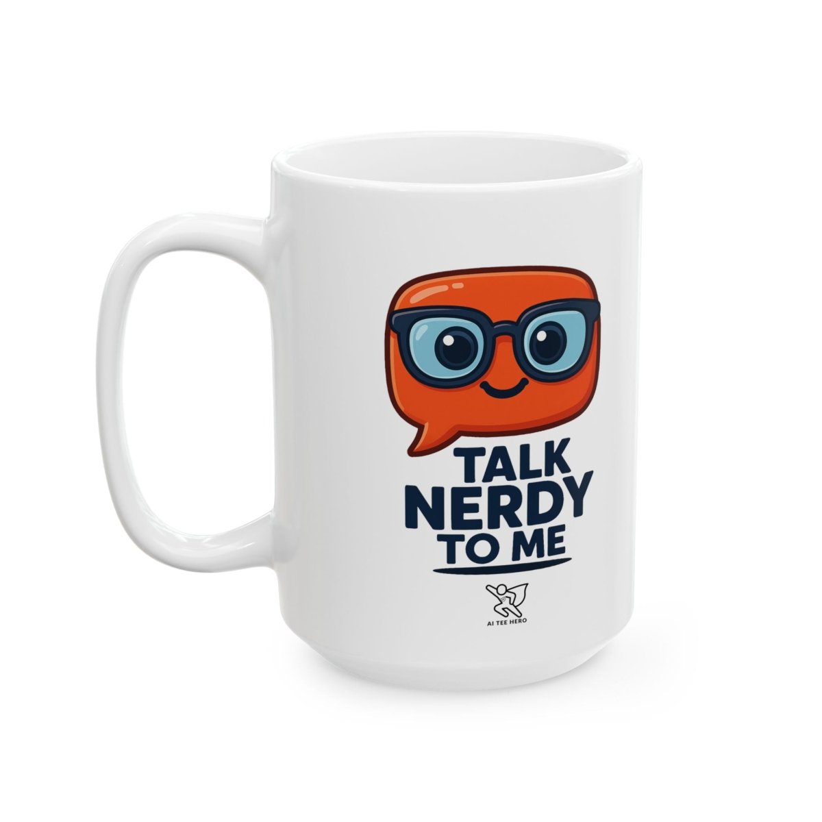 "Talk Nerdy to Me" Ceramic Mug, Fun Gift for Geeks, Coffee Lover's Mug, Unique Office Decor, Quirky Birthday Gift, 11oz/15oz Options - AI Tee Hero