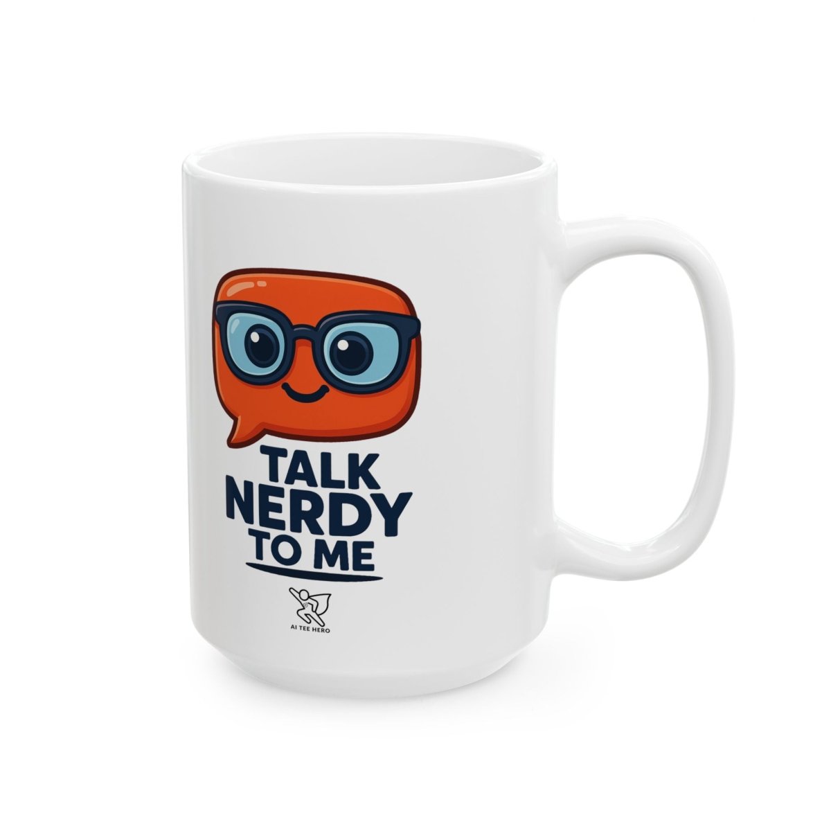 "Talk Nerdy to Me" Ceramic Mug, Fun Gift for Geeks, Coffee Lover's Mug, Unique Office Decor, Quirky Birthday Gift, 11oz/15oz Options - AI Tee Hero
