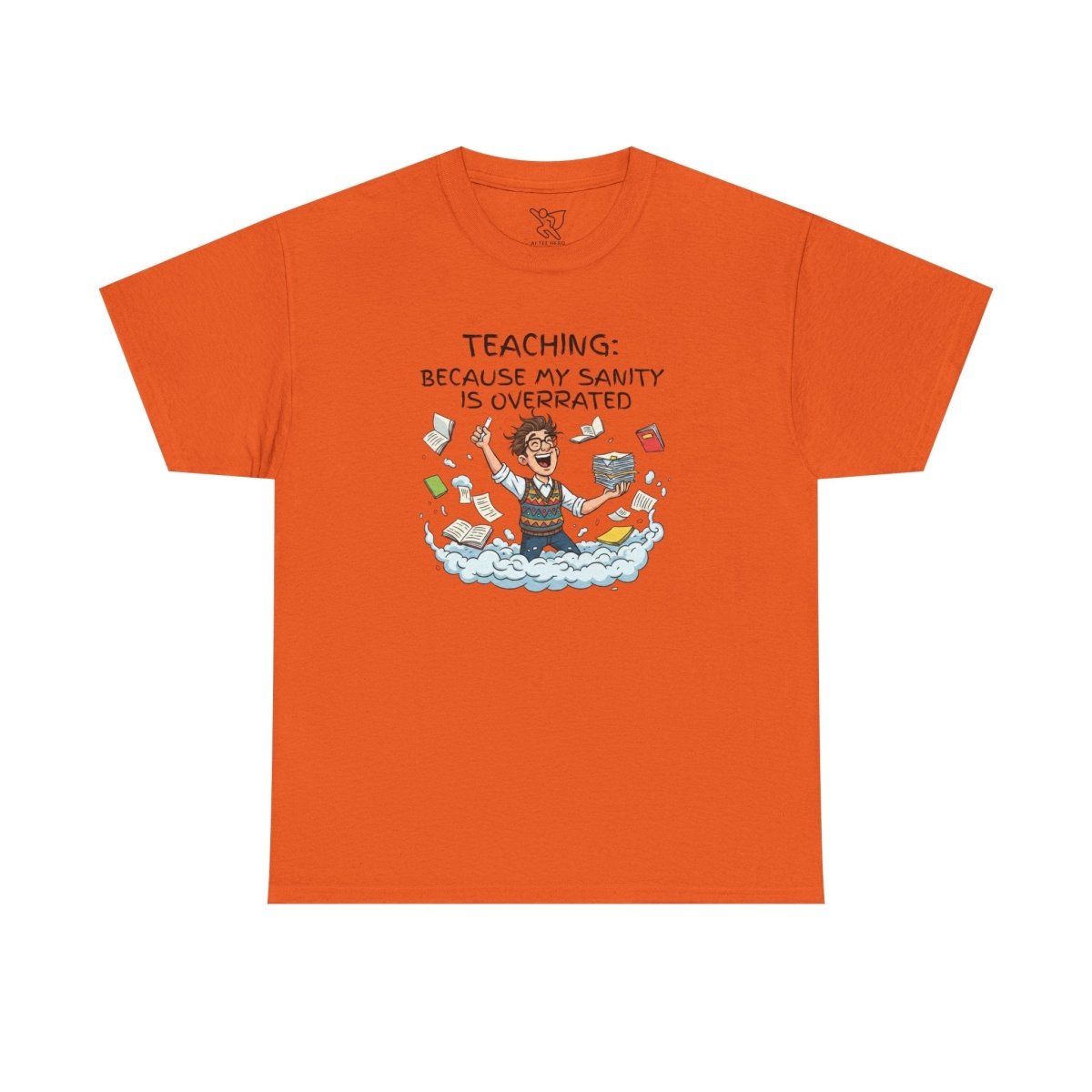 "Teaching: Because My Sanity is Overrated" CW - 1 Teaching Humor Tee, Funny Teacher Shirt, Gift for Educators, Back to School, Teacher Appreciation, Classroom Shirt, Sanity Overrated - AI Tee Hero
