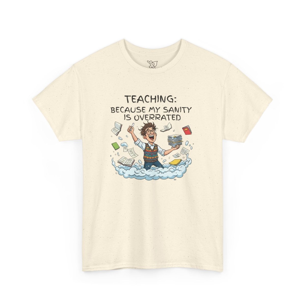 "Teaching: Because My Sanity is Overrated" CW - 1 Teaching Humor Tee, Funny Teacher Shirt, Gift for Educators, Back to School, Teacher Appreciation, Classroom Shirt, Sanity Overrated - AI Tee Hero