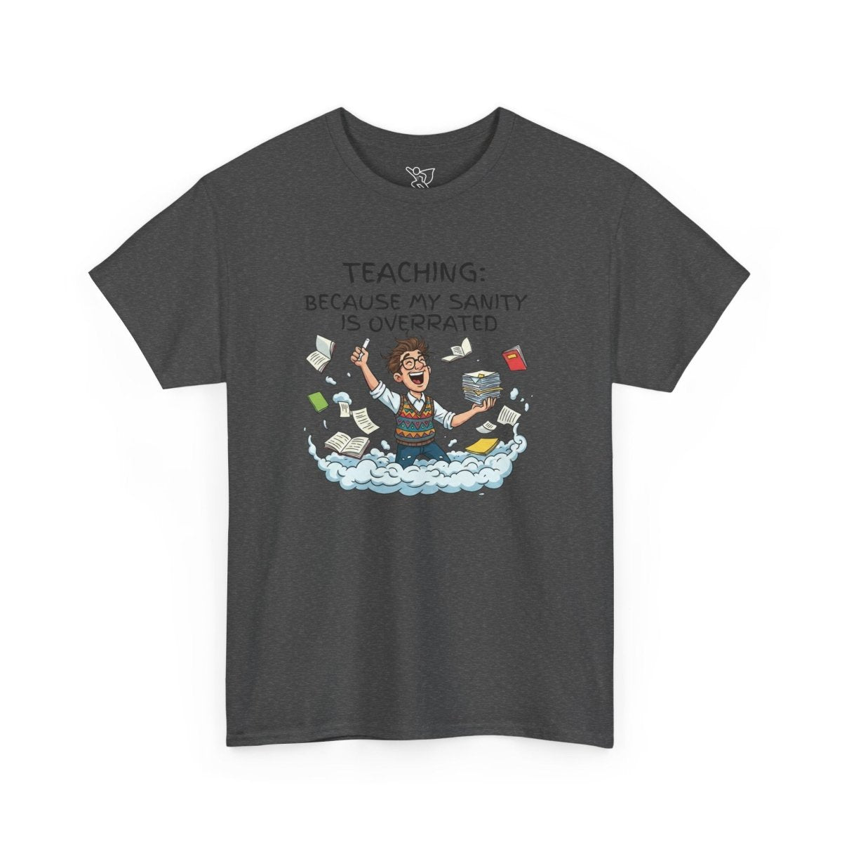 "Teaching: Because My Sanity is Overrated" CW - 1 Teaching Humor Tee, Funny Teacher Shirt, Gift for Educators, Back to School, Teacher Appreciation, Classroom Shirt, Sanity Overrated - AI Tee Hero