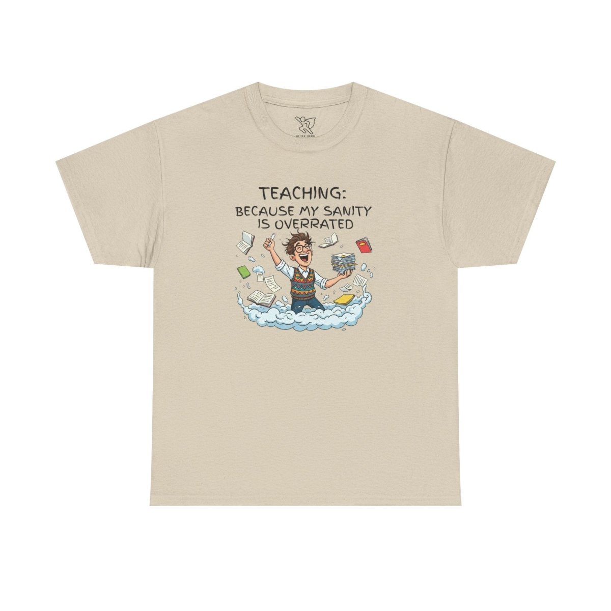 "Teaching: Because My Sanity is Overrated" CW - 1 Teaching Humor Tee, Funny Teacher Shirt, Gift for Educators, Back to School, Teacher Appreciation, Classroom Shirt, Sanity Overrated - AI Tee Hero