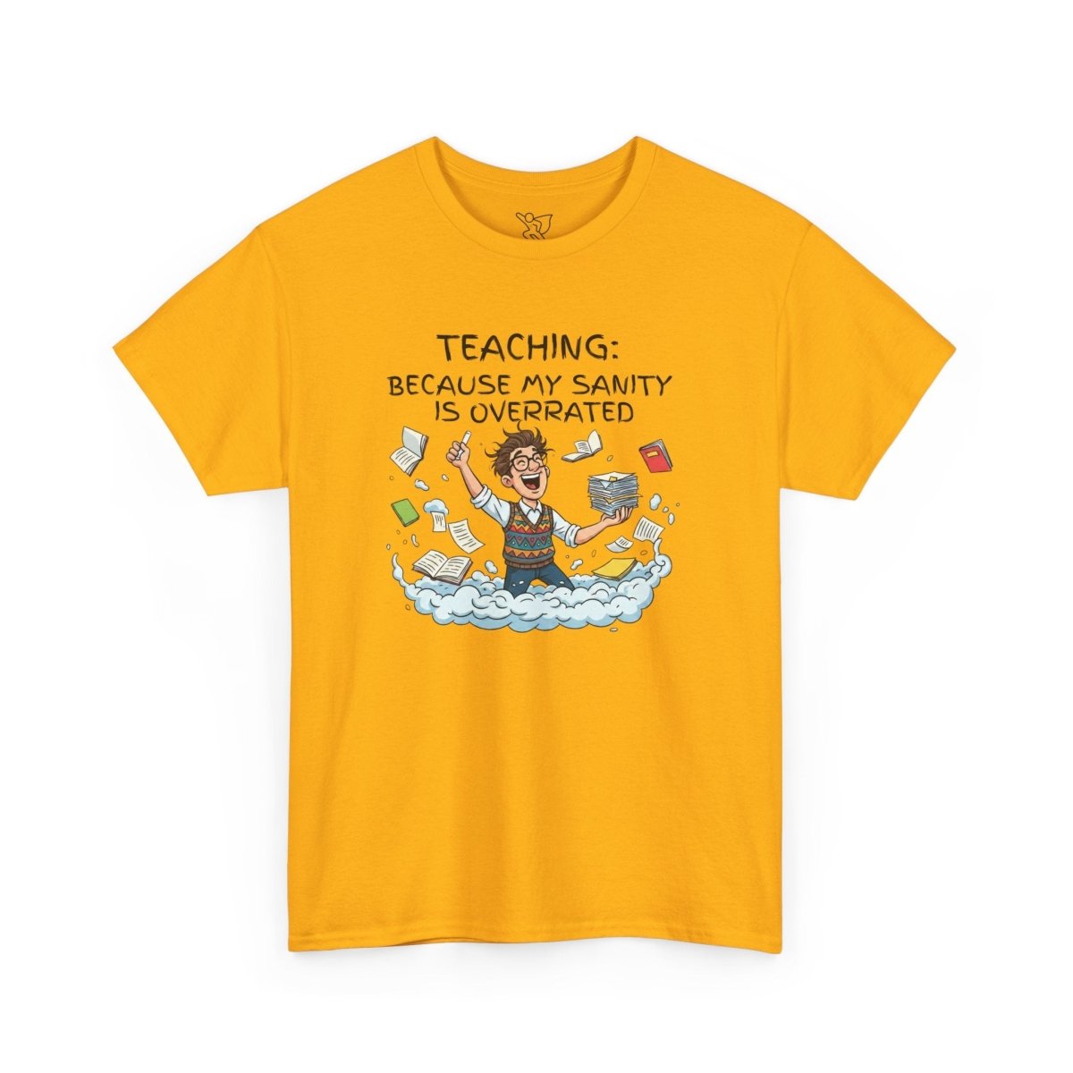 "Teaching: Because My Sanity is Overrated" CW - 1 Teaching Humor Tee, Funny Teacher Shirt, Gift for Educators, Back to School, Teacher Appreciation, Classroom Shirt, Sanity Overrated - AI Tee Hero