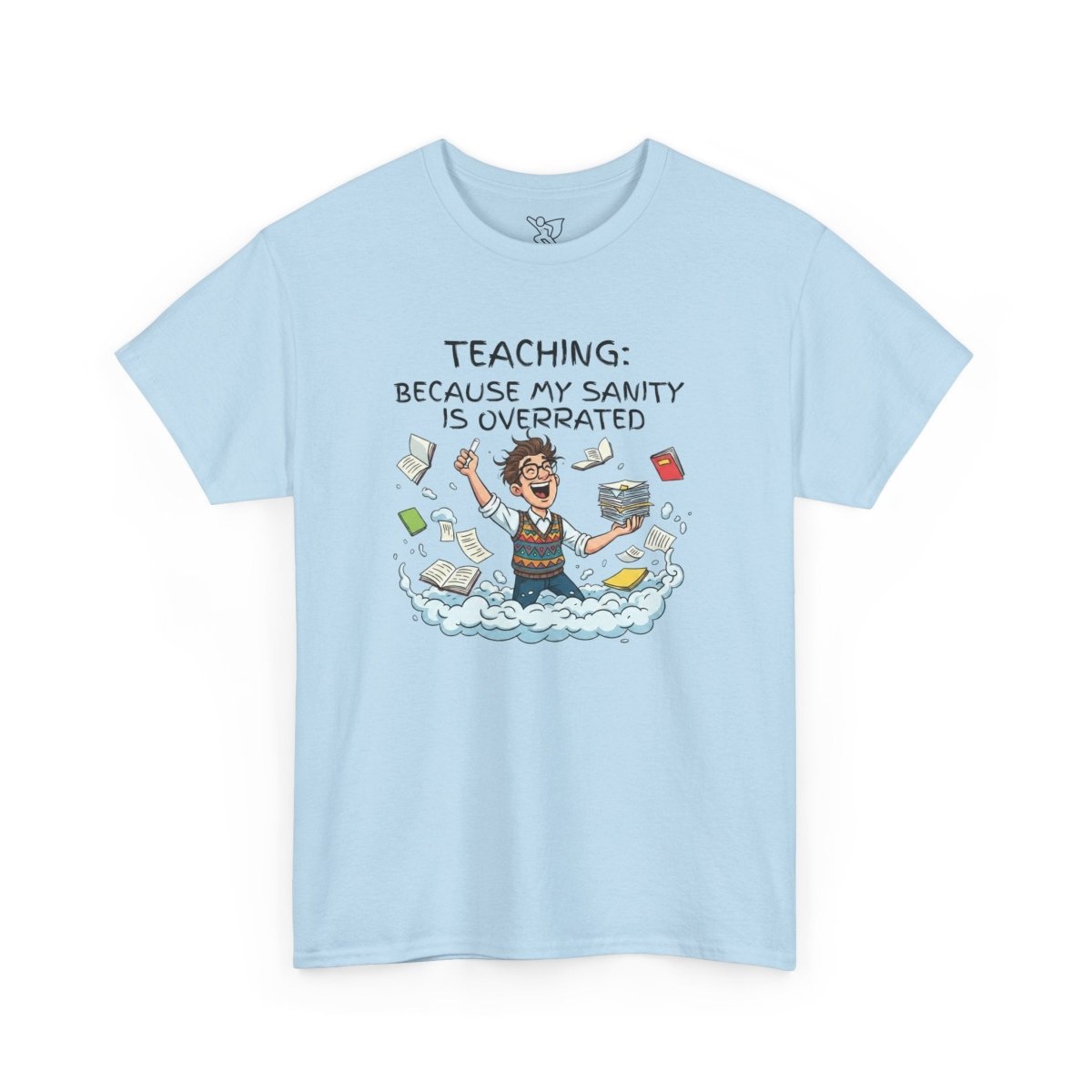 "Teaching: Because My Sanity is Overrated" CW - 1 Teaching Humor Tee, Funny Teacher Shirt, Gift for Educators, Back to School, Teacher Appreciation, Classroom Shirt, Sanity Overrated - AI Tee Hero