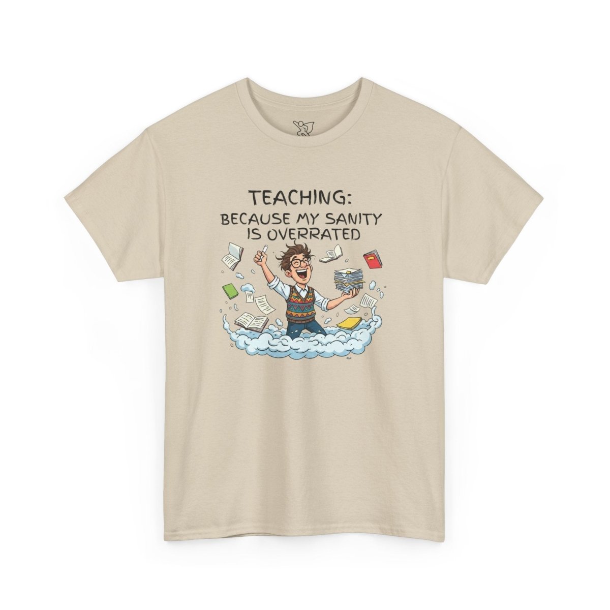 "Teaching: Because My Sanity is Overrated" CW - 1 Teaching Humor Tee, Funny Teacher Shirt, Gift for Educators, Back to School, Teacher Appreciation, Classroom Shirt, Sanity Overrated - AI Tee Hero