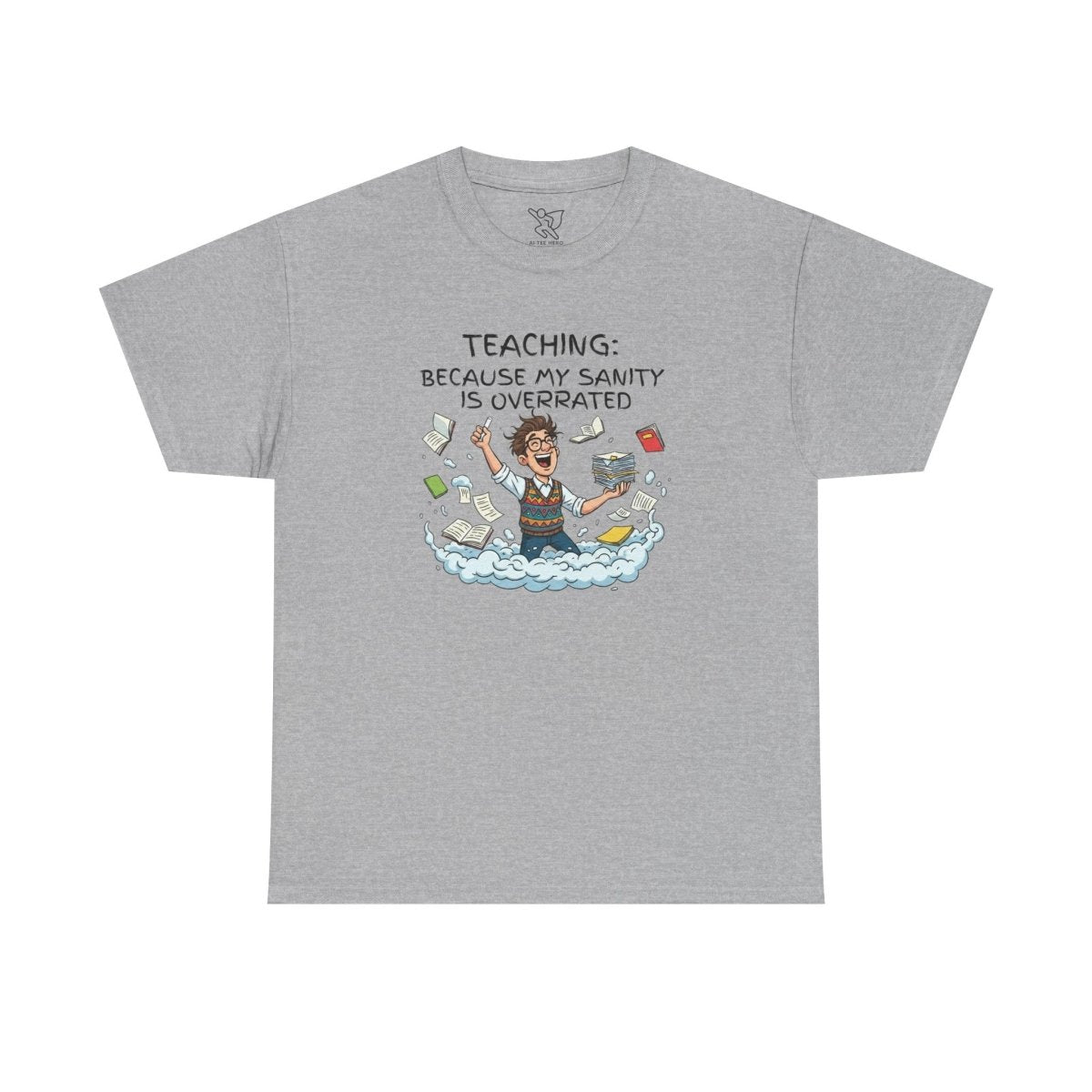 "Teaching: Because My Sanity is Overrated" CW - 1 Teaching Humor Tee, Funny Teacher Shirt, Gift for Educators, Back to School, Teacher Appreciation, Classroom Shirt, Sanity Overrated - AI Tee Hero