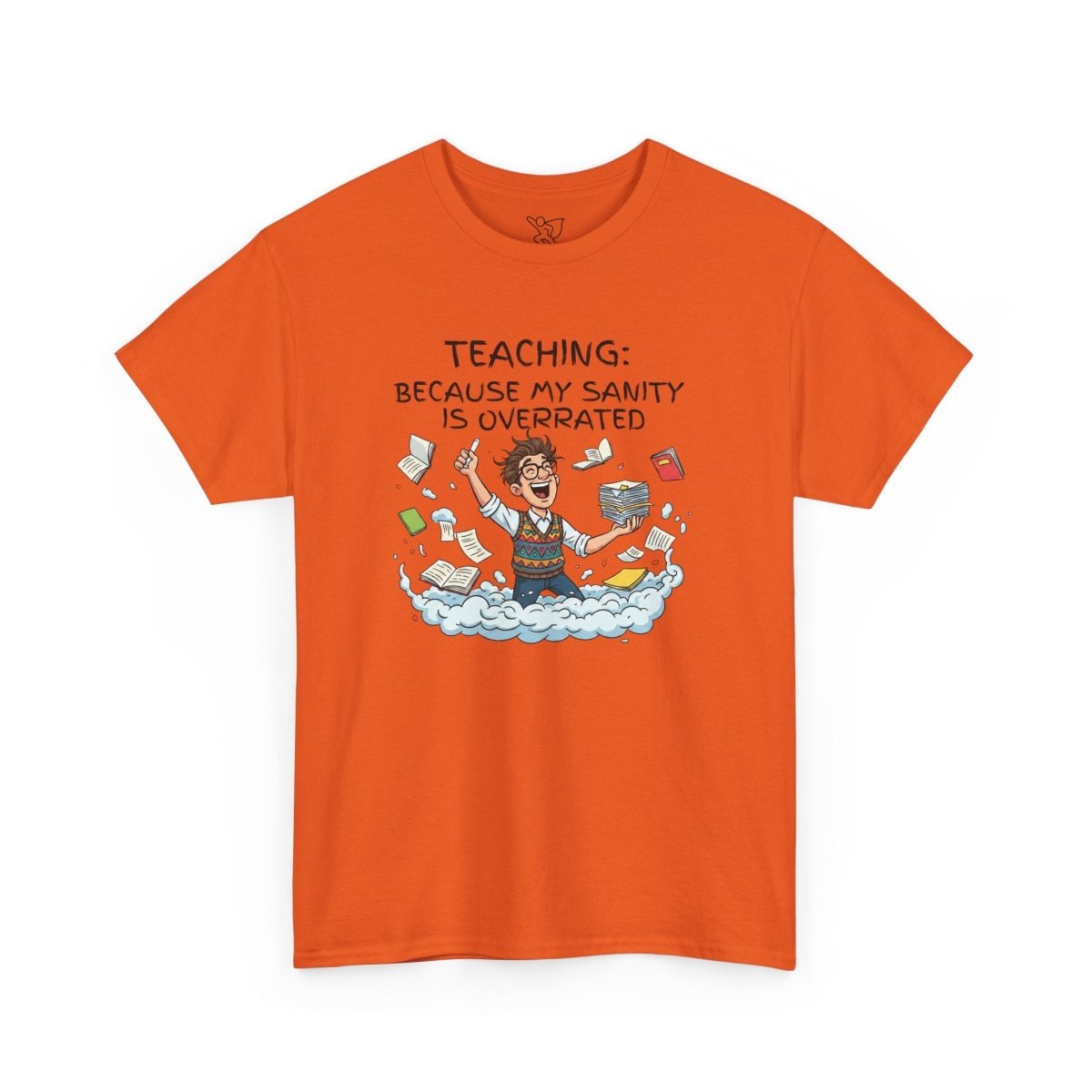 "Teaching: Because My Sanity is Overrated" CW - 1 Teaching Humor Tee, Funny Teacher Shirt, Gift for Educators, Back to School, Teacher Appreciation, Classroom Shirt, Sanity Overrated - AI Tee Hero