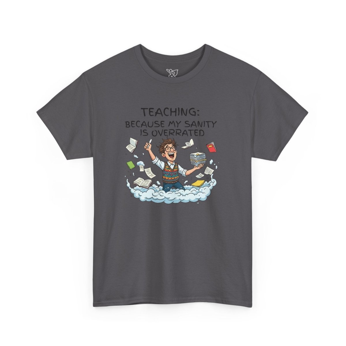"Teaching: Because My Sanity is Overrated" CW - 1 Teaching Humor Tee, Funny Teacher Shirt, Gift for Educators, Back to School, Teacher Appreciation, Classroom Shirt, Sanity Overrated - AI Tee Hero