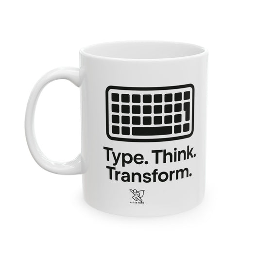 "Type. Think. Transform." Inspirational Ceramic Mug - Transform Your Thoughts, Motivational Coffee Cup, Unique Gift for Friends, Office Decor, 11oz & 15oz - AI Tee Hero